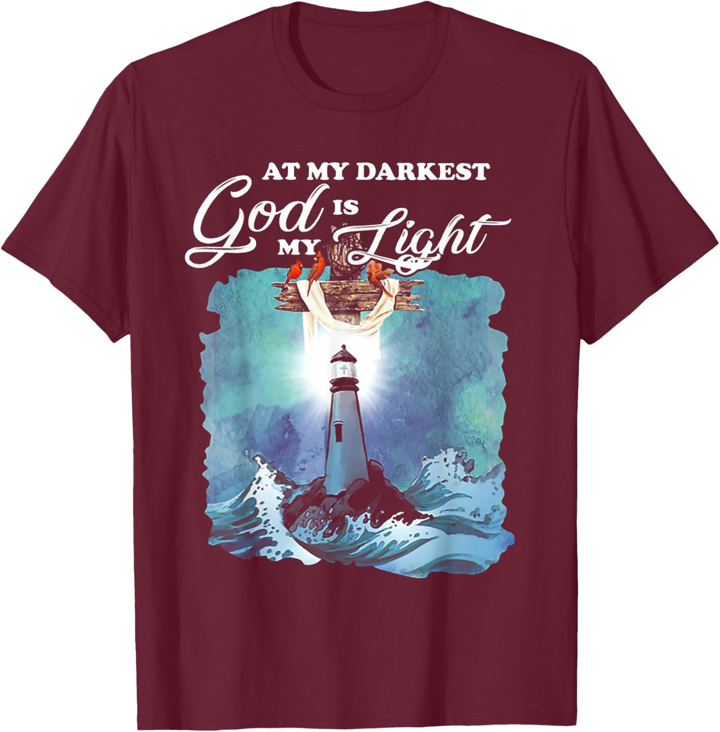 At My Darkest God Is My Lighthouse Light T-Shirt - T-Shirt | Maroon