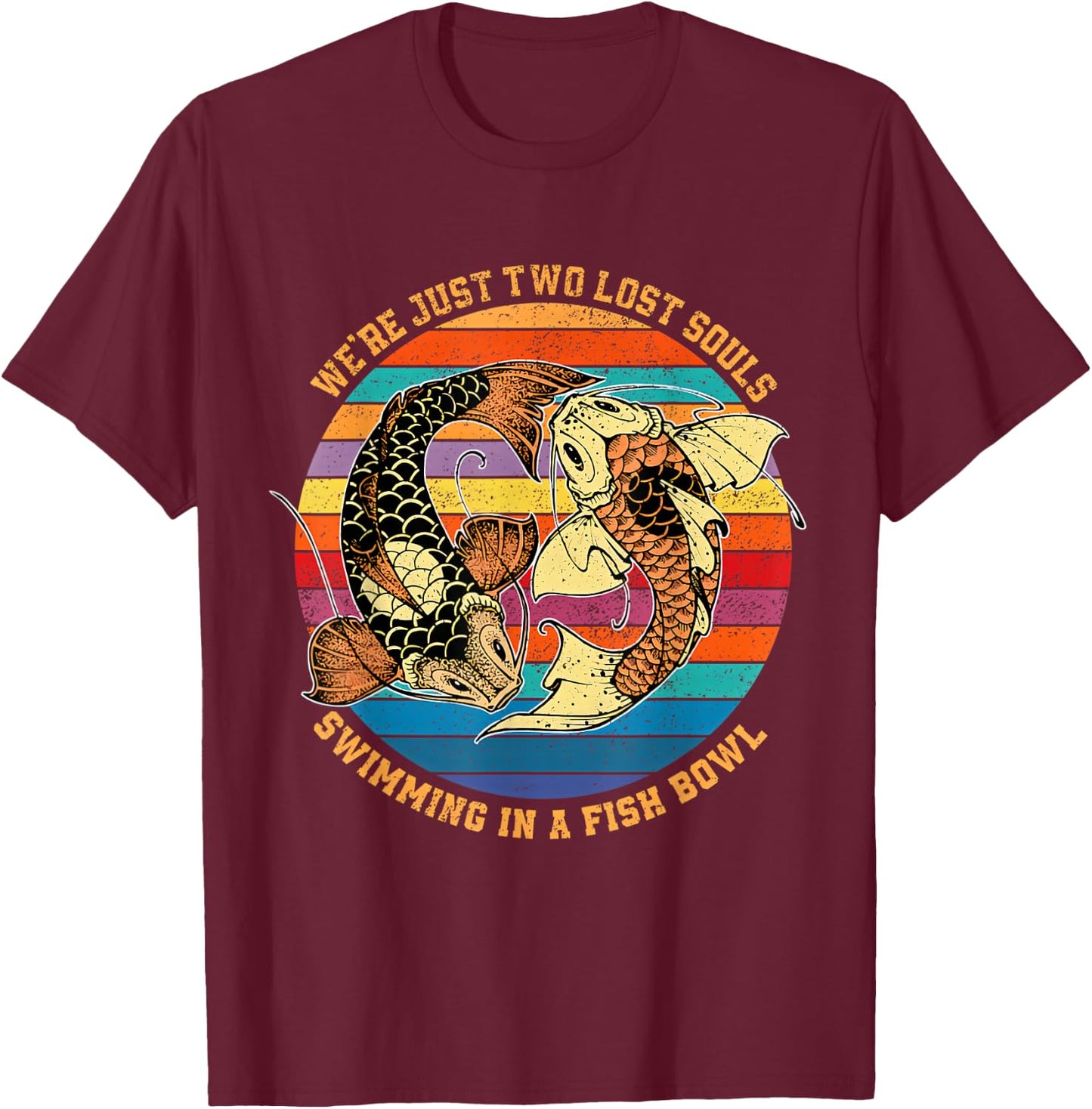 We re just two lost souls swimming in A Fish T-Shirt - T-Shirt | Maroon