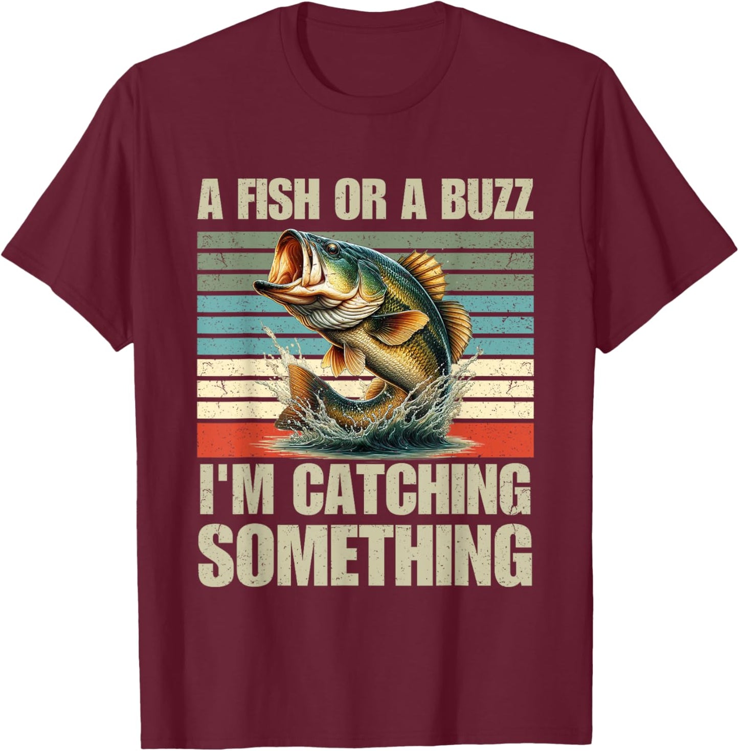 Fisherman Fishing A Fish Or A Buzz I'm Catching Something T-Shirt - T-Shirt | Maroon