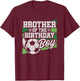 Birthday Brother - Soccer Birthday - Boys Soccer Birthday T-Shirt - T-Shirt | Maroon