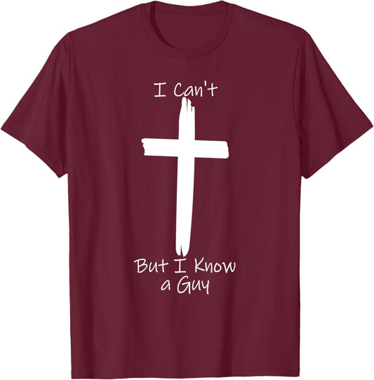 I Can't But I Know A Guy Jesus Cross T-Shirt - T-Shirt | Maroon