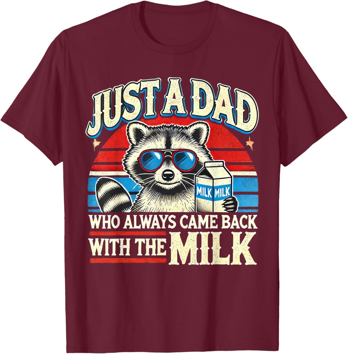 Vintage Racoon Just A Dad Who Always Came Back With The Milk T-Shirt - T-Shirt | Maroon