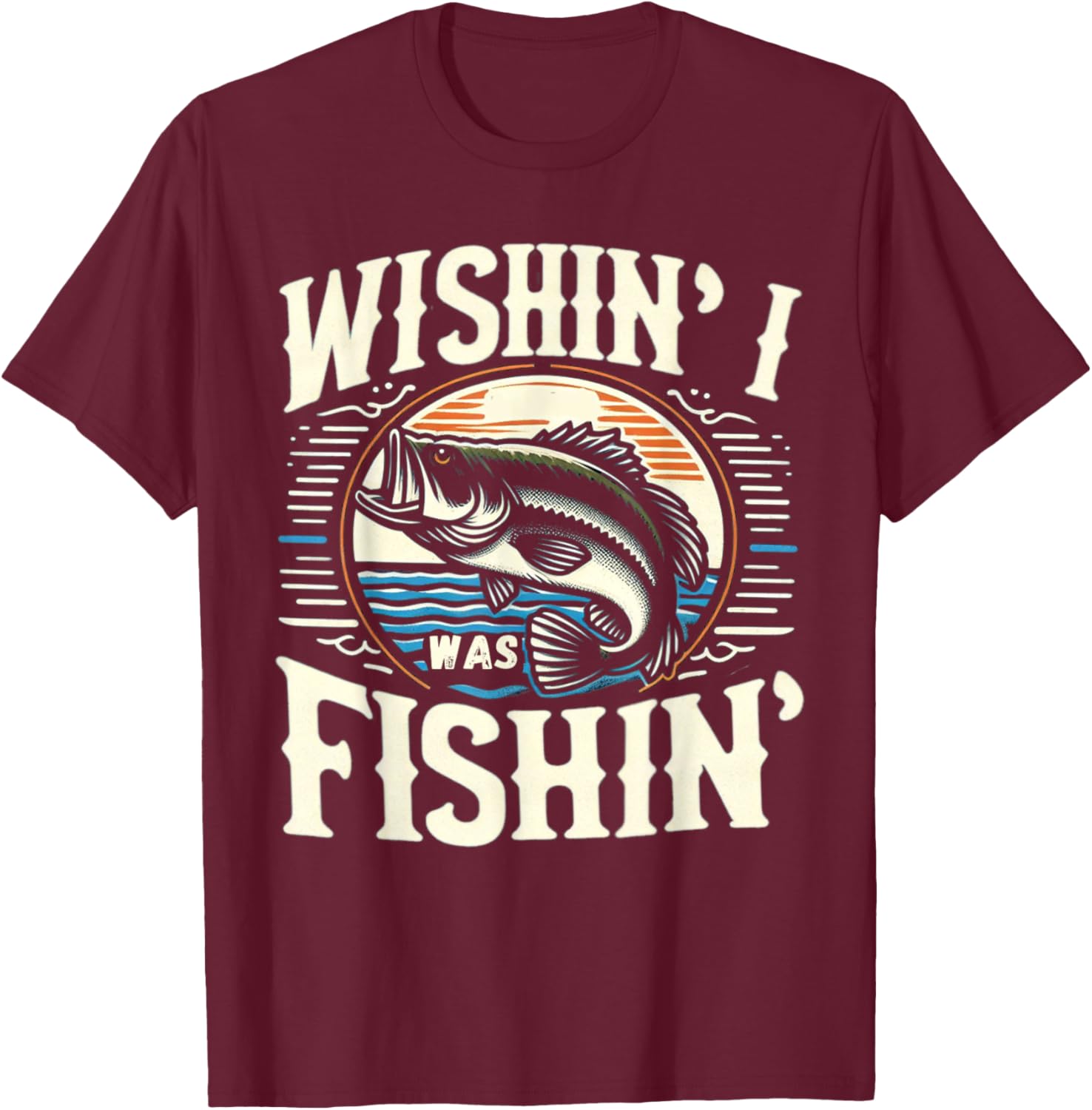 Wishin I Was Fishin Funny Large Mouth Bass Fishing T-Shirt - T-Shirt | Maroon