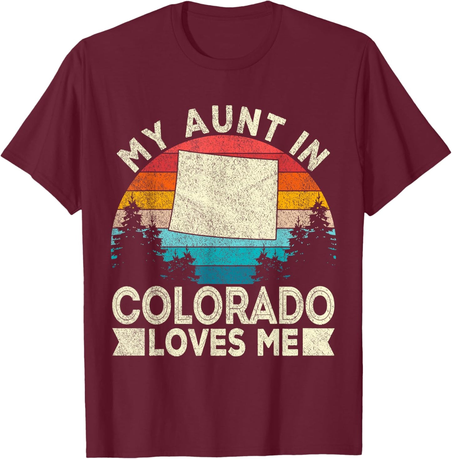 My Aunt In Colorado Loves Me Colorado Aunt RetroColorado T-Shirt - T-Shirt | Maroon