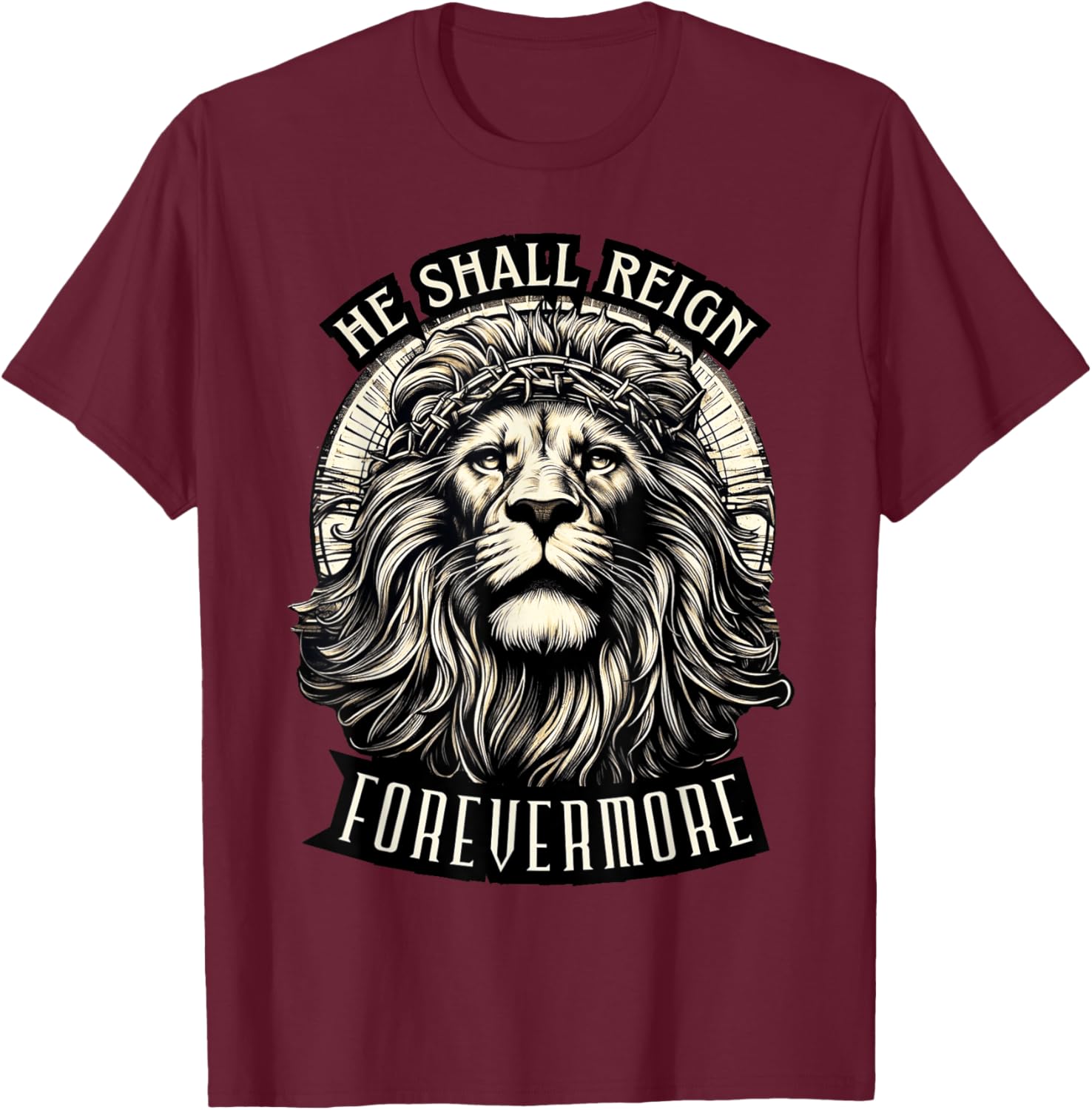 He Shall Reign Forevermore T-Shirt - T-Shirt | Maroon