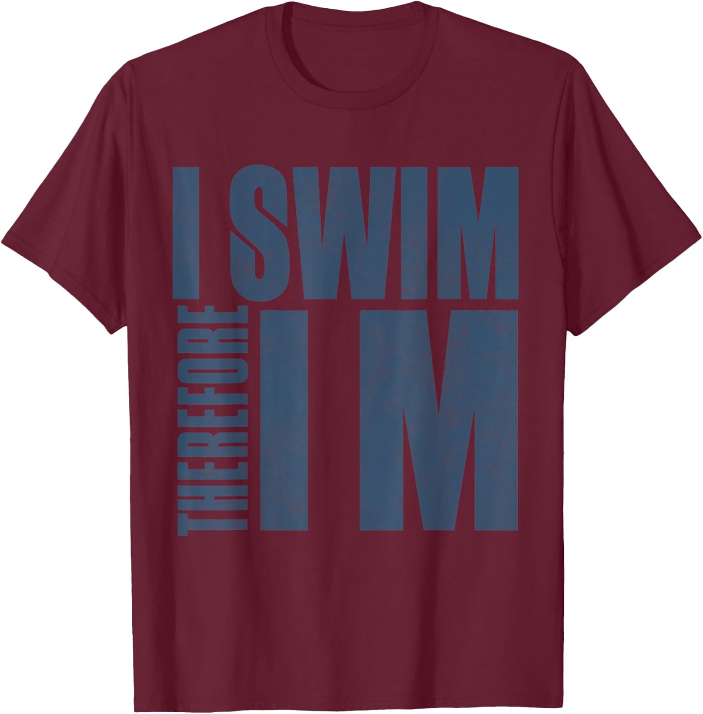 I Swim Therefore I M Funny Gift swimming t shirt T-Shirt - T-Shirt | Maroon