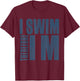 I Swim Therefore I M Funny Gift swimming t shirt T-Shirt - T-Shirt | Maroon