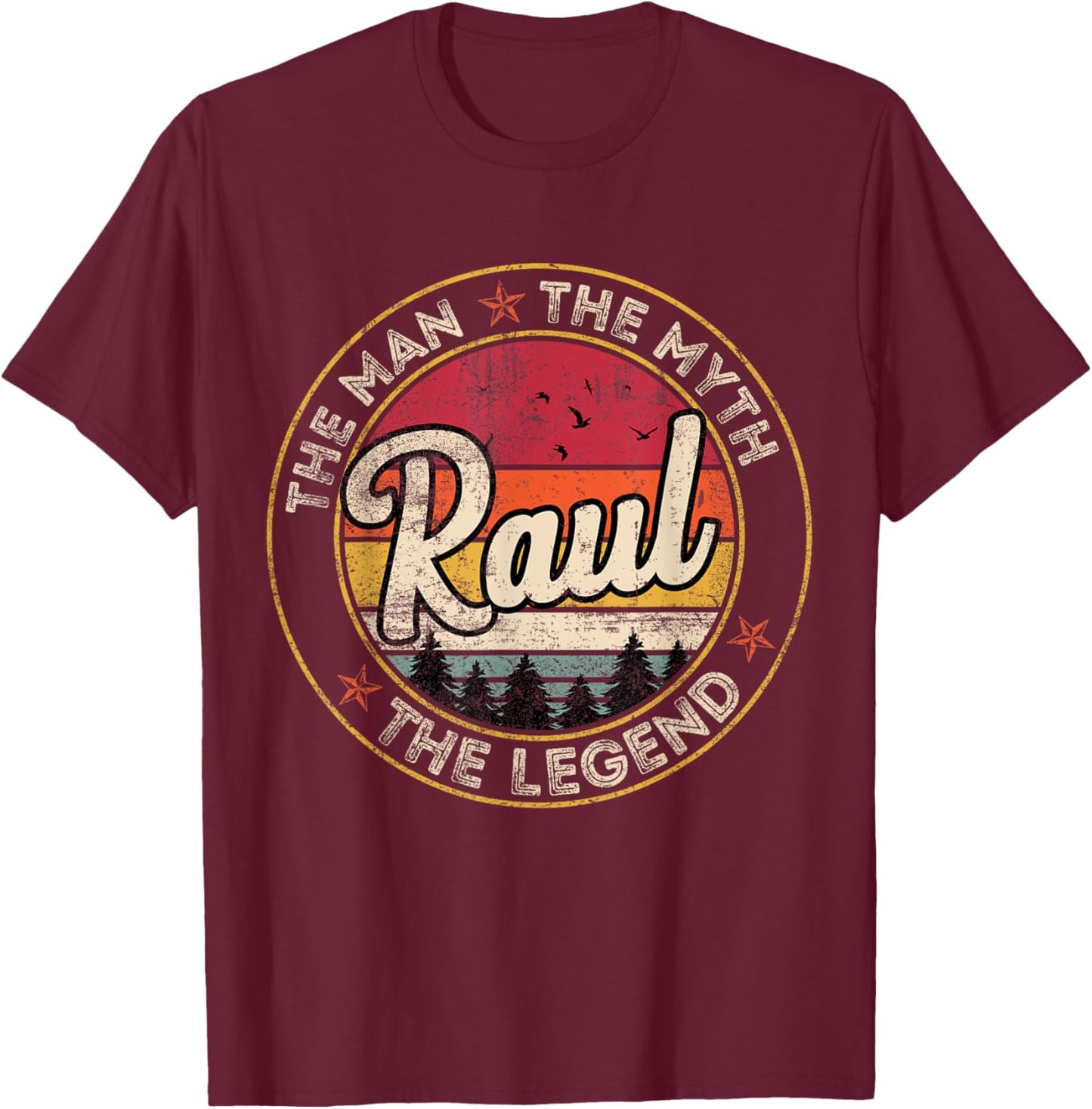 Raul The Man The Myth The Legend Personalized Name T-Shirt - T-Shirt | Maroon