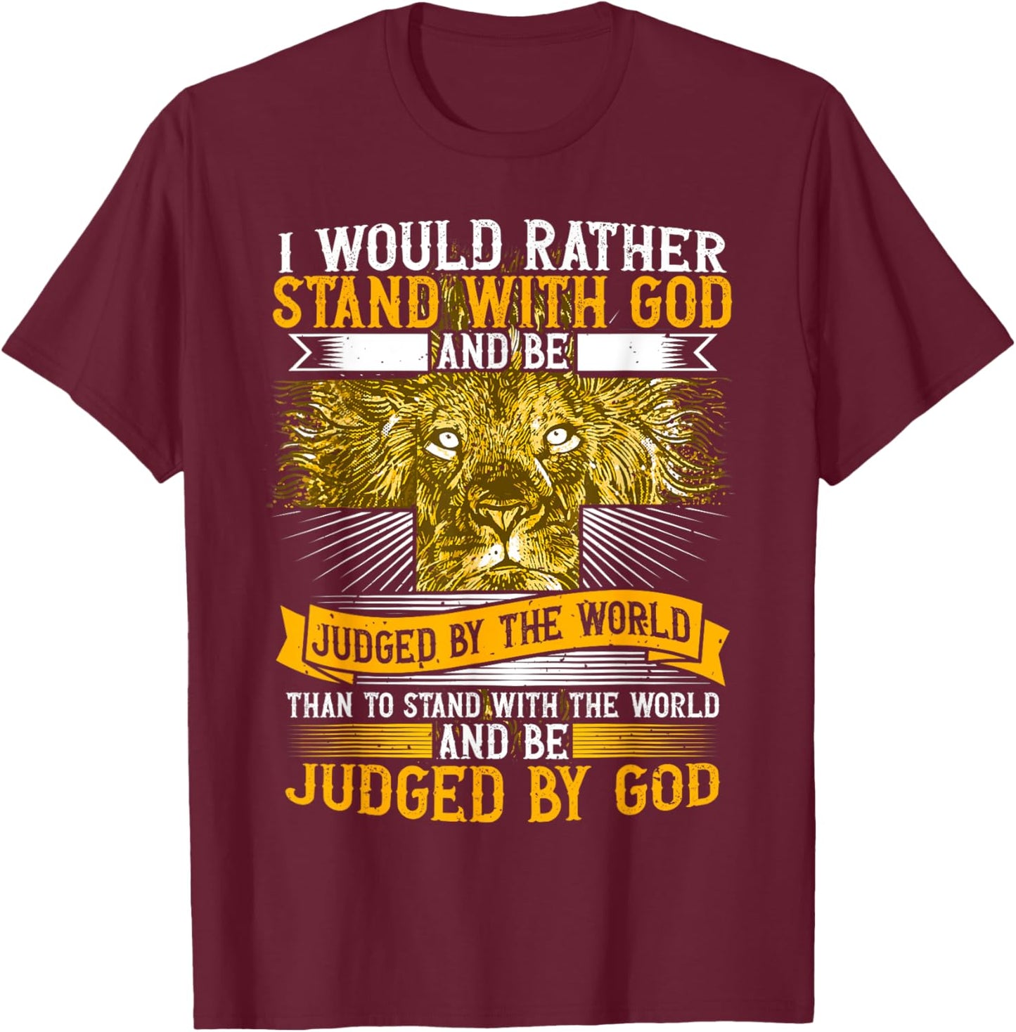 I Would Rather Stand With God, Faith In Jesus & Christian T-Shirt - T-Shirt | Maroon