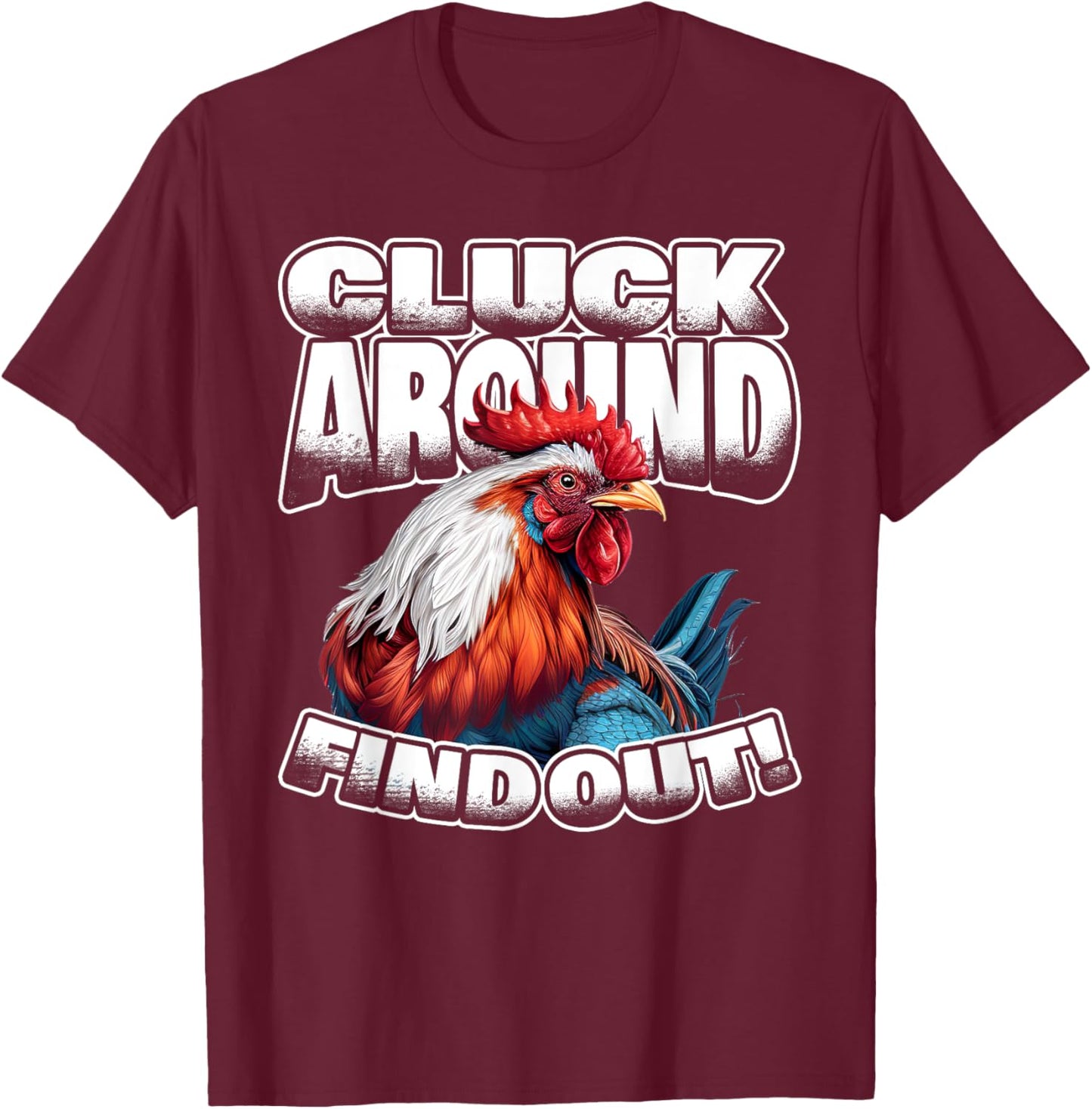Cluck Around Find Out Funny Chicken Rooster Adult Humor T-Shirt - T-Shirt | Maroon