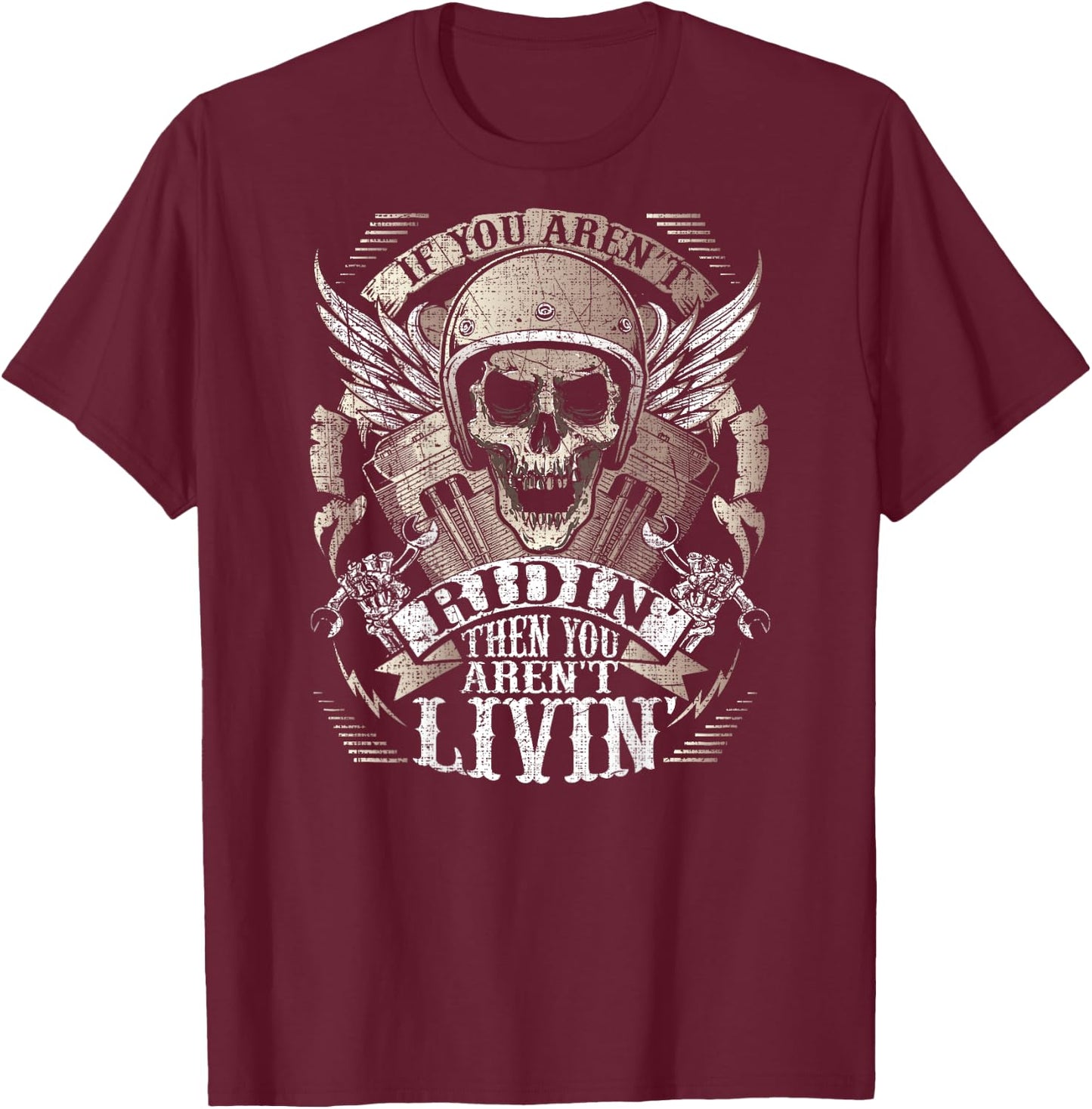 Biker Aren't Ridin' Aren't Livin' On Back Grunge Motorcycle T-Shirt - T-Shirt | Maroon