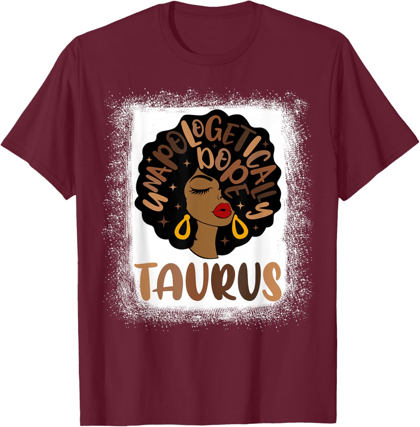 Unapologetically Dope Taurus Bleached Black Woman T-Shirt - T-Shirt | Maroon
