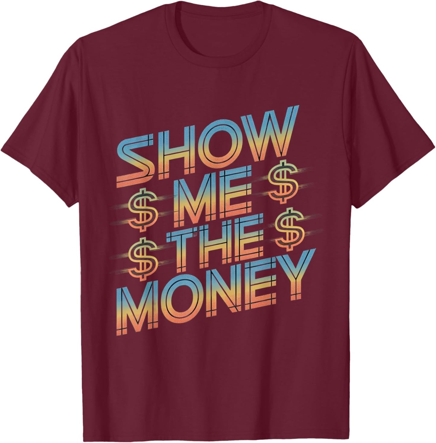 Show Me The Money Quotes T-Shirt - T-Shirt | Maroon