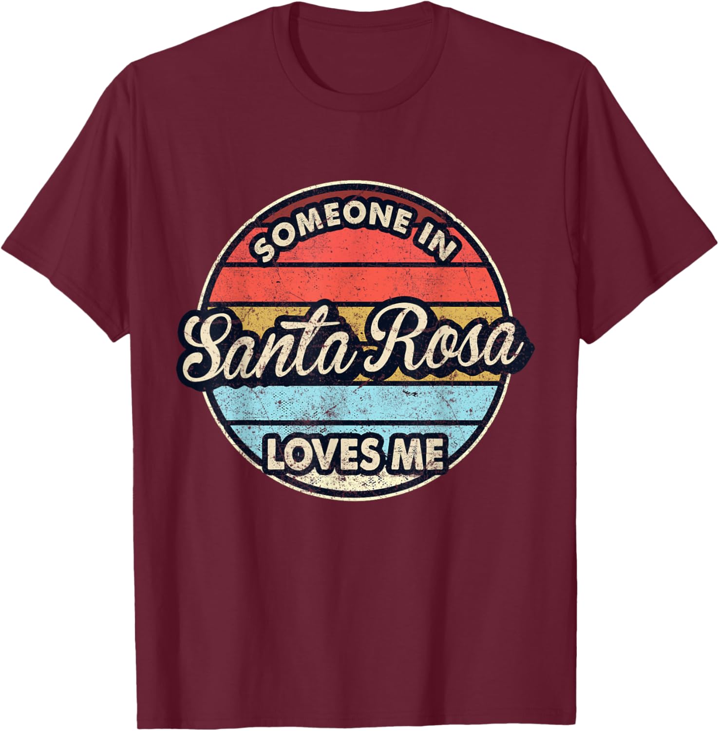 Someone In Santa Rosa Loves Me City US USA T-Shirt - T-Shirt | Maroon