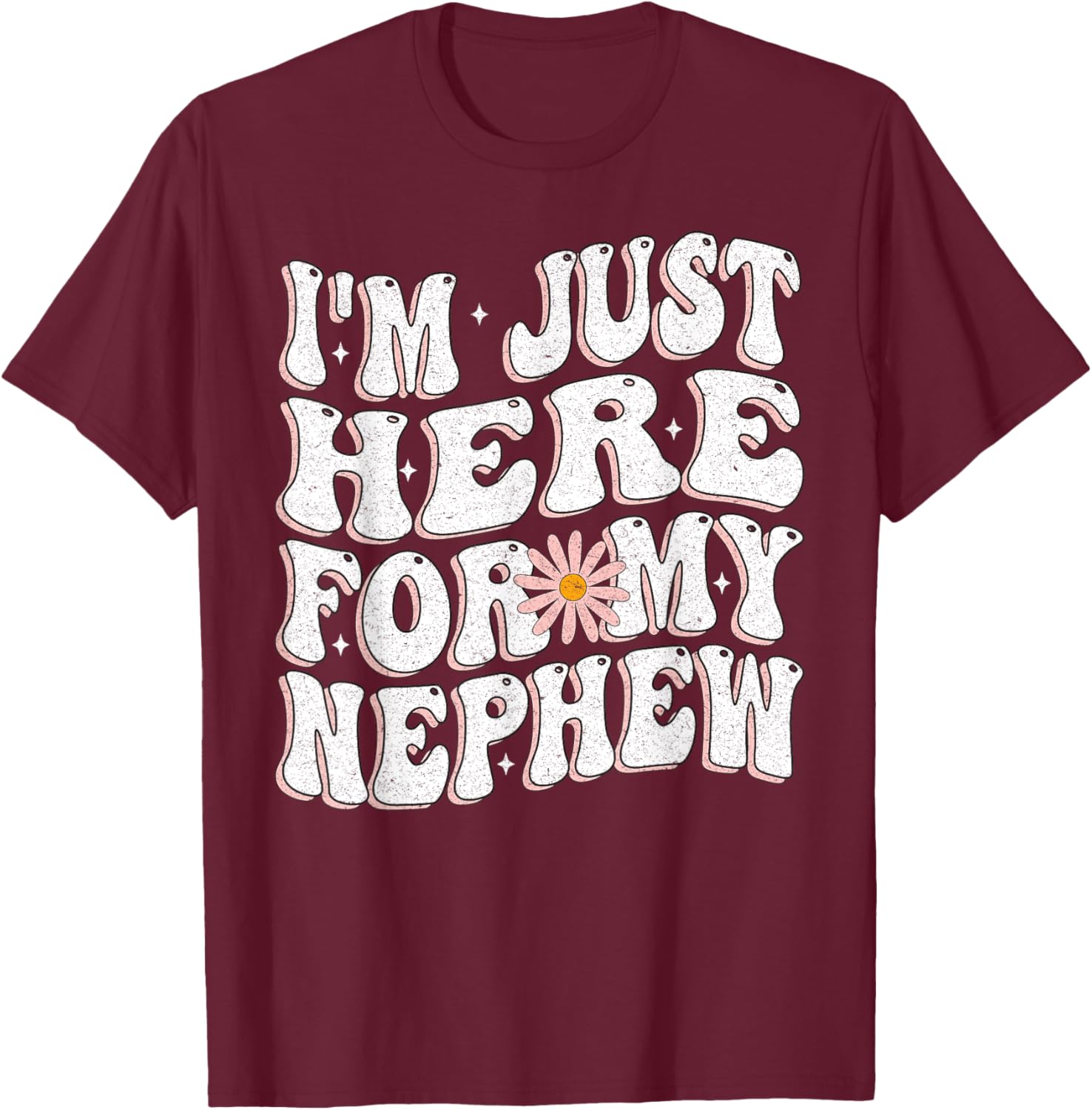 I'm Just Here For My Nephew funny for Aunt and uncle T-Shirt - T-Shirt | Maroon
