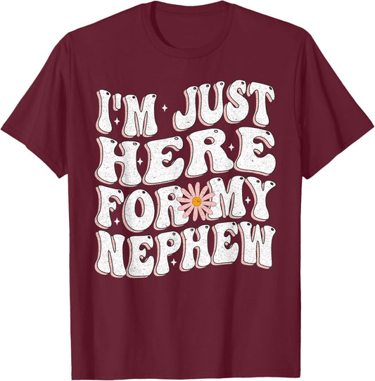 I'm Just Here For My Nephew funny for Aunt and uncle T-Shirt - T-Shirt | Maroon