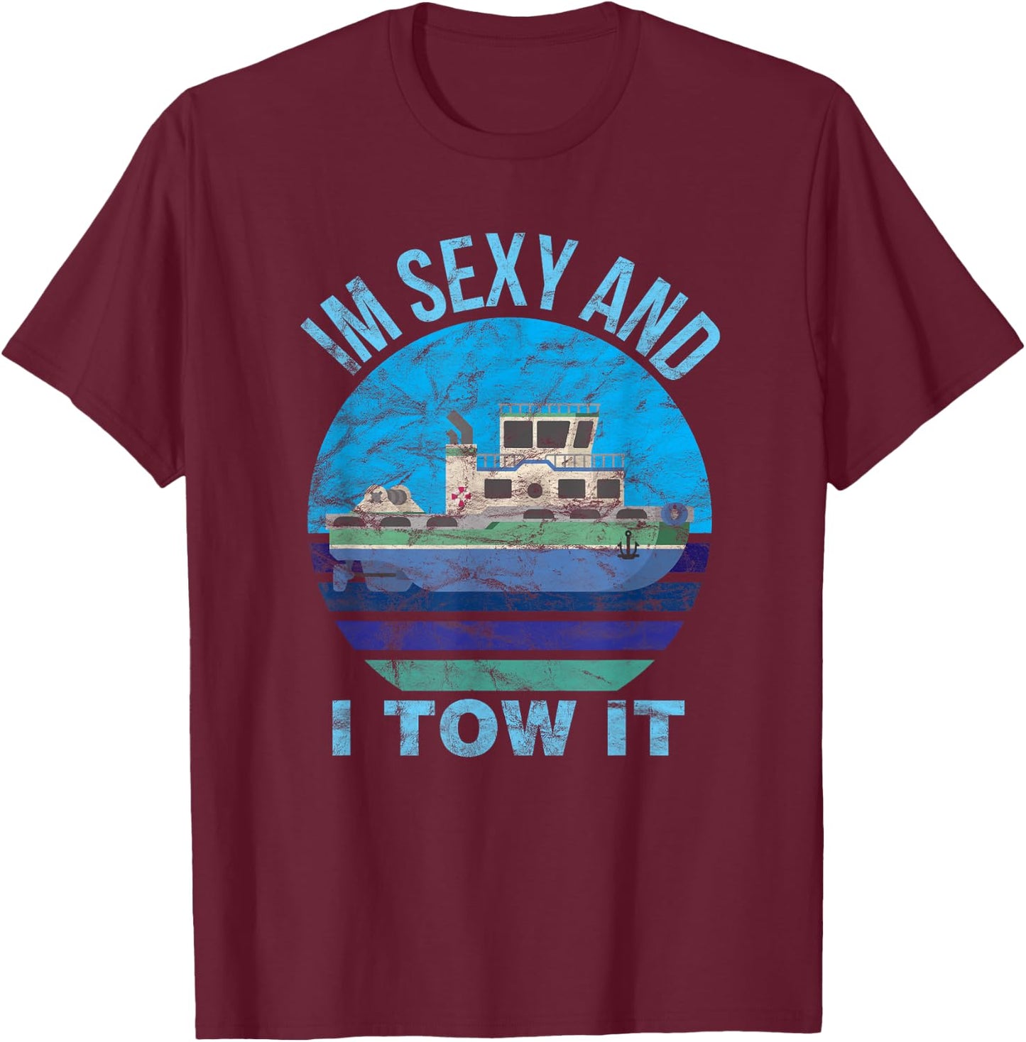Im Sexy And I Tow It Tugboat - Tugboat Captain T-Shirt - T-Shirt | Maroon