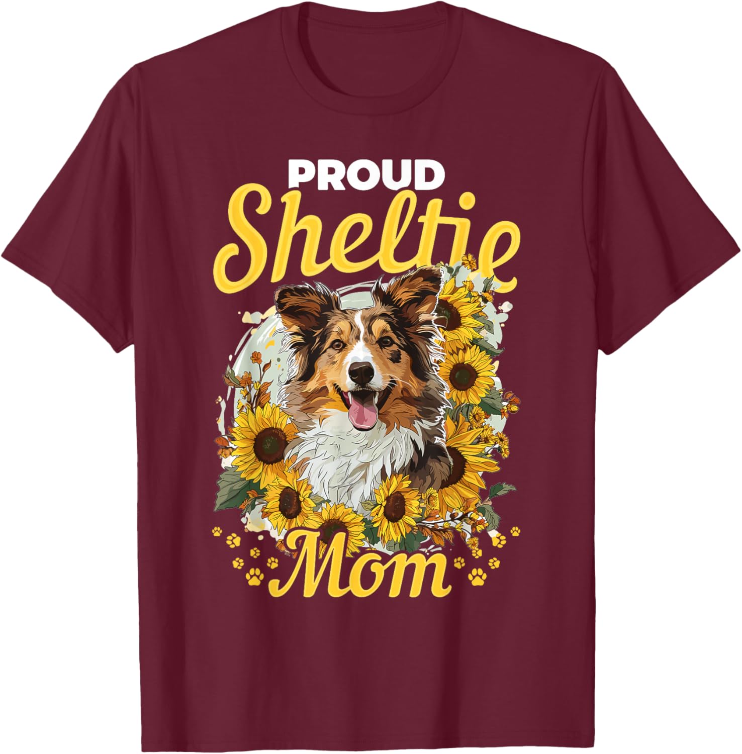 Shetland Sheepdog Dog Sheltie Sunflowers - Proud Sheltie Mom T-Shirt - T-Shirt | Maroon