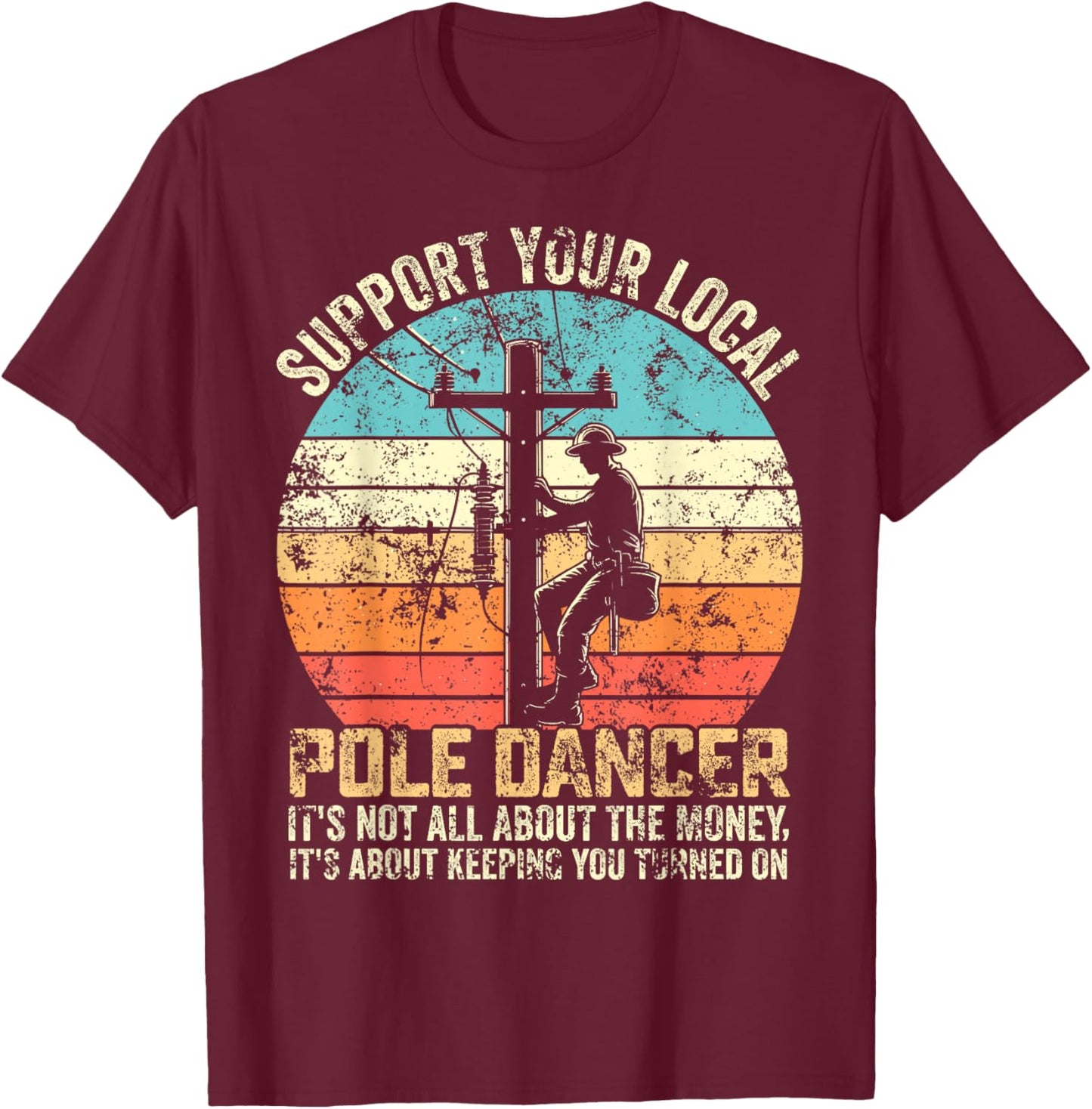 Support your local pole dancer lineman men retro vintage T-Shirt - T-Shirt | Maroon