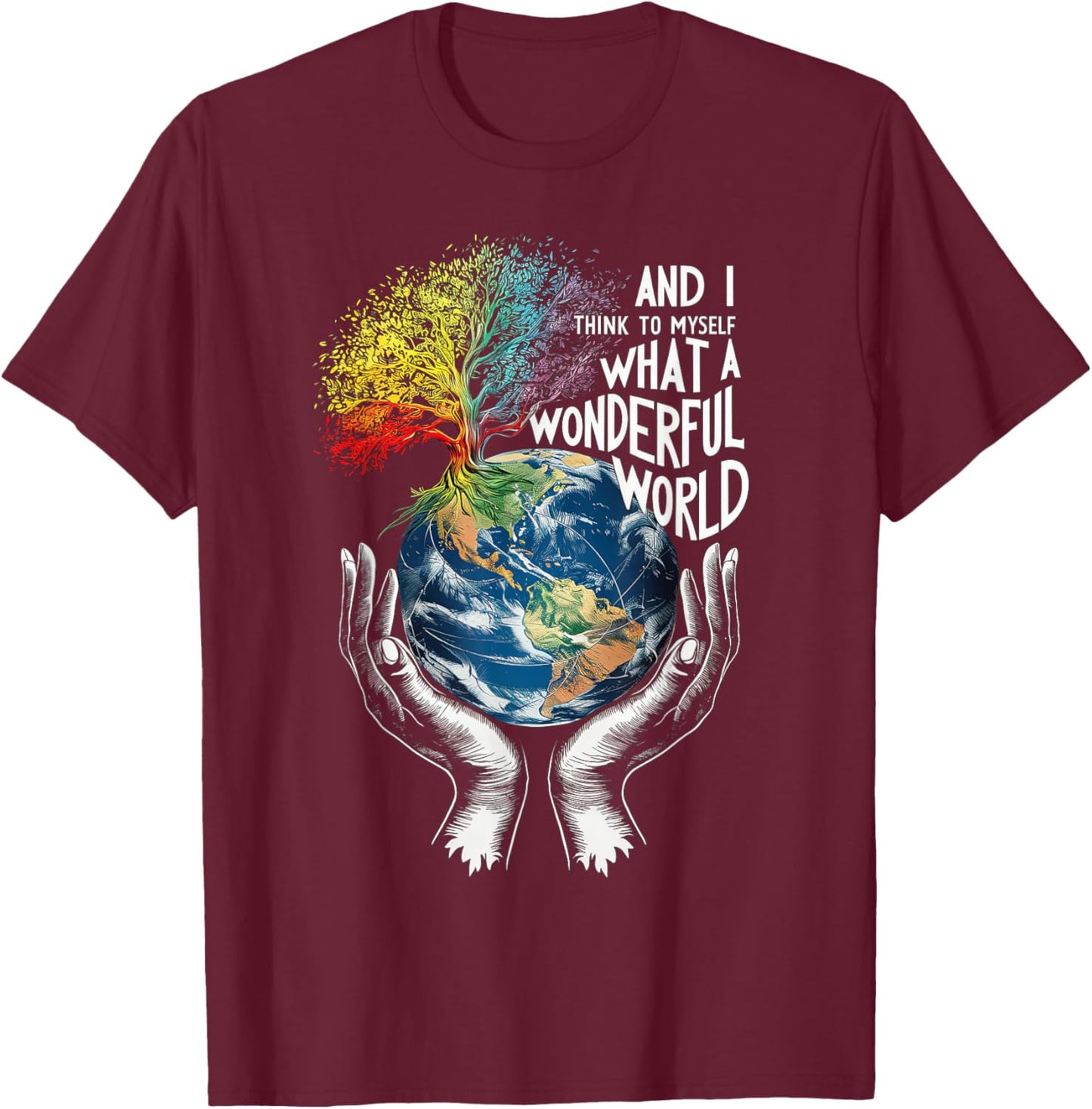 And I Think To Myself What A Wonderful World Earth Day T-Shirt - T-Shirt | Maroon