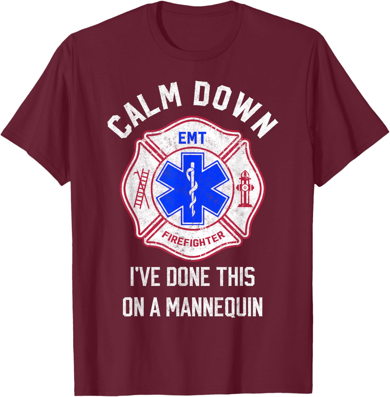 I've Done This on Mannequin Funny Firefighter EMT Paramedic T-Shirt - T-Shirt | Maroon