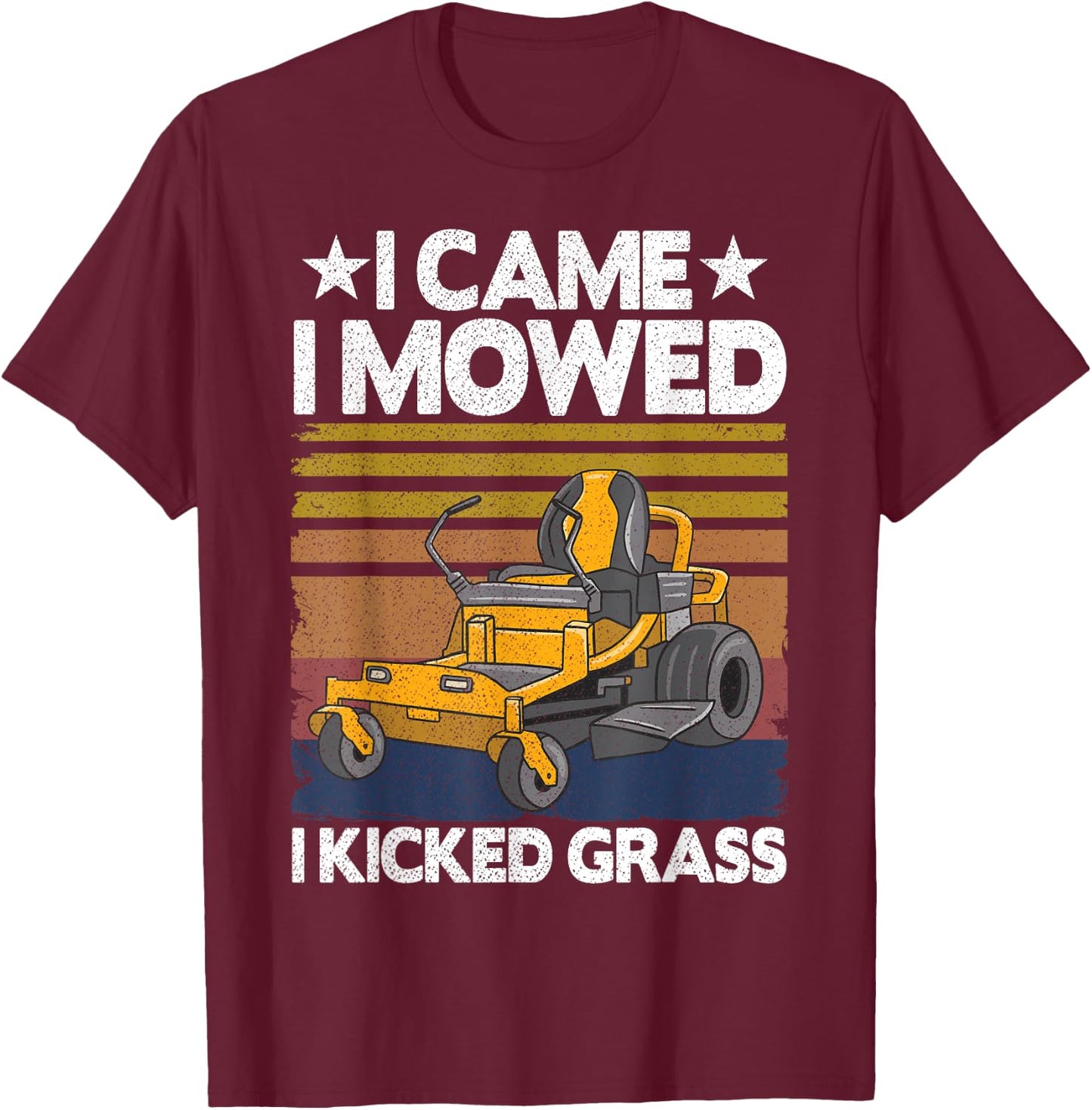 Lawn Care Funny Lawn Mower I Came I Mowed I Kicked Grass T-Shirt - T-Shirt | Maroon