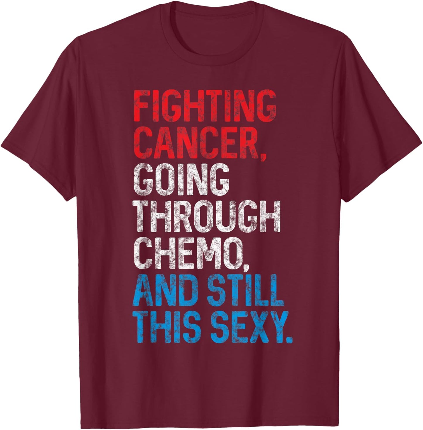 Funny Cancer Fighter Inspirational Quote Chemo Patient Gift T-Shirt - T-Shirt | Maroon