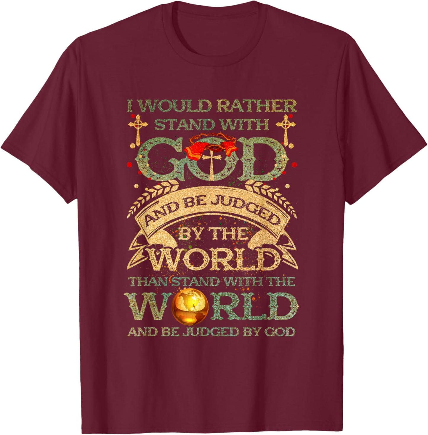 I Would Rather Stand With-God Be Judged By World Christian T-Shirt - T-Shirt | Maroon