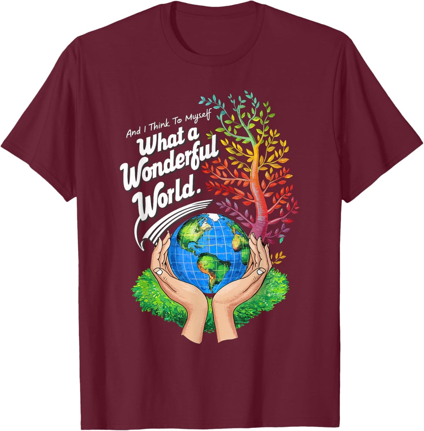 And I Think To Myself What A Wonderful World Earth Day T-Shirt - T-Shirt | Maroon