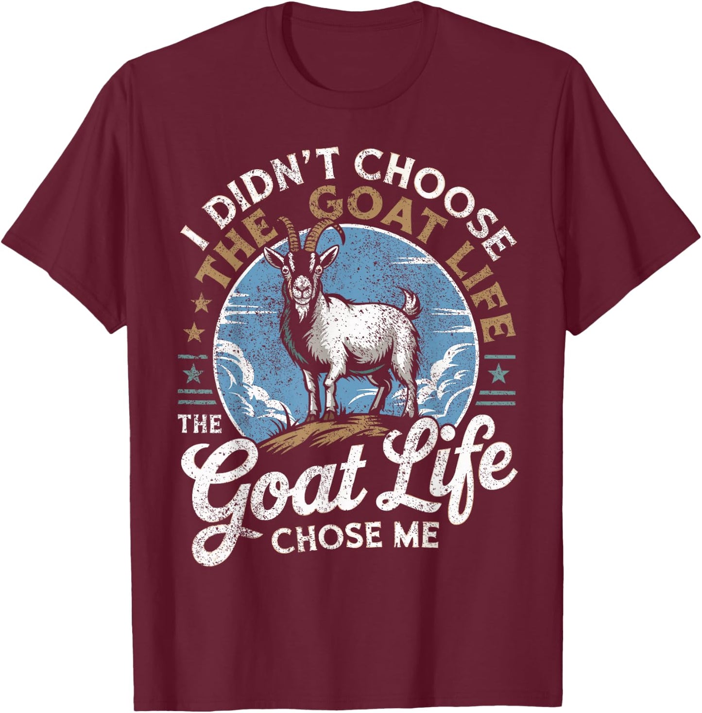 Goat Life Chose Me Rancher Farmer Goat Dad Funny Goat T-Shirt - T-Shirt | Maroon