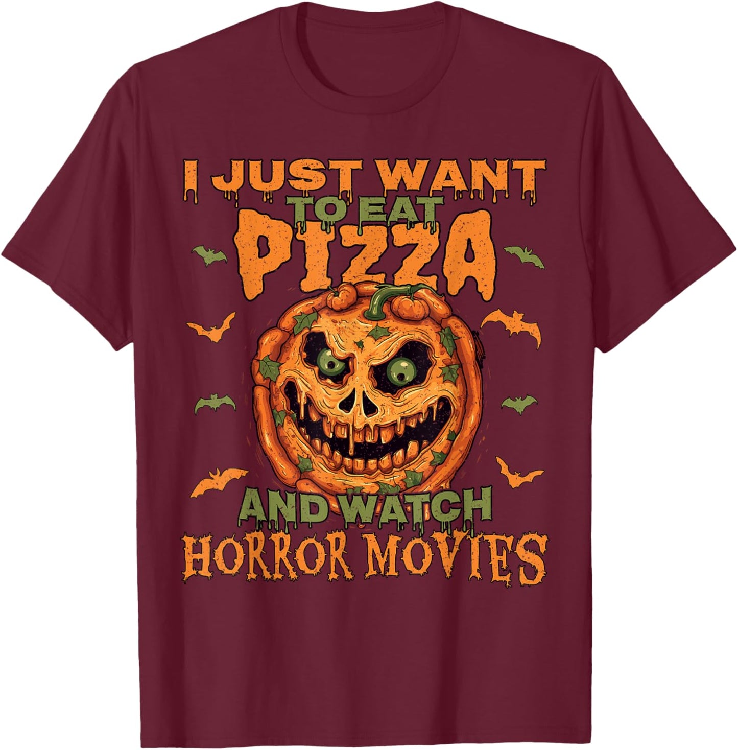 I Just Want To Eat Pizza And Watch Horror Movies, Halloween T-Shirt - T-Shirt | Maroon