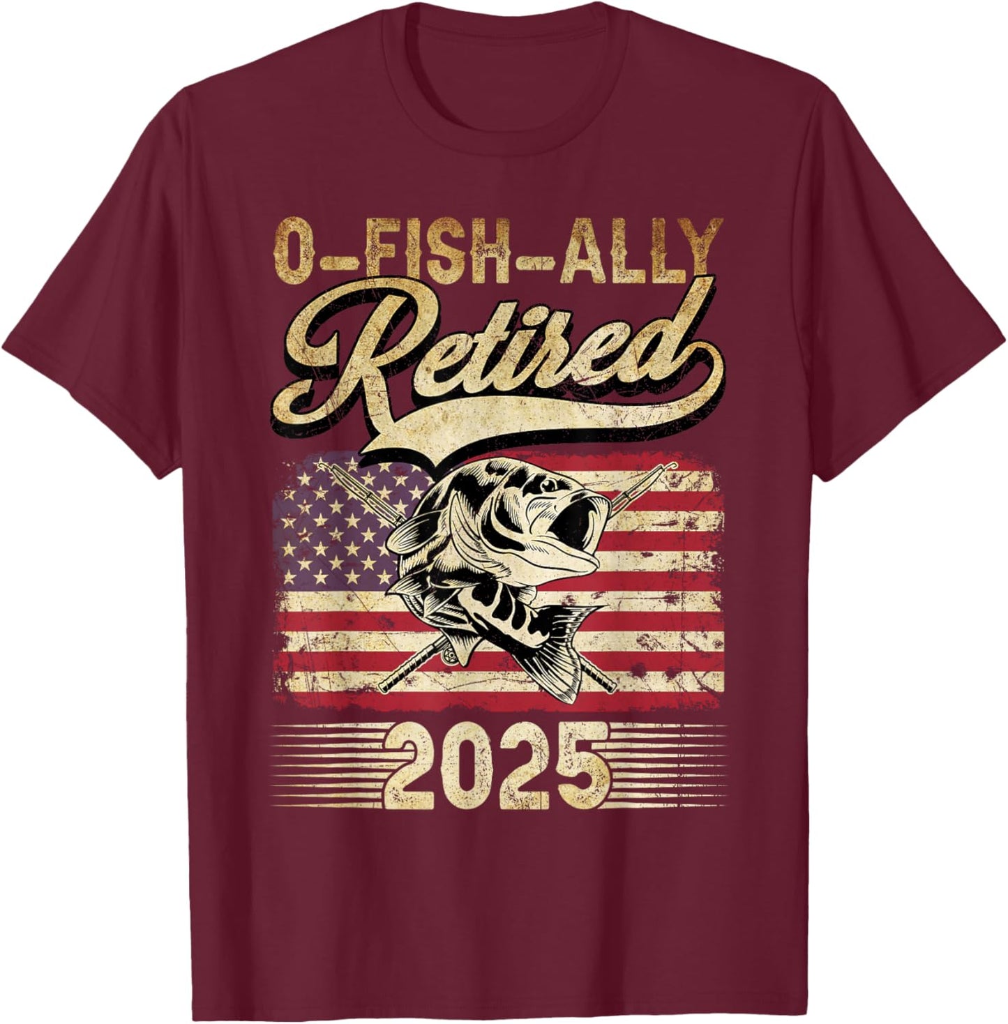 Oh Fish Ally Retired 2025 Funny Fishing Retirement Gifts Men T-Shirt - T-Shirt | Maroon