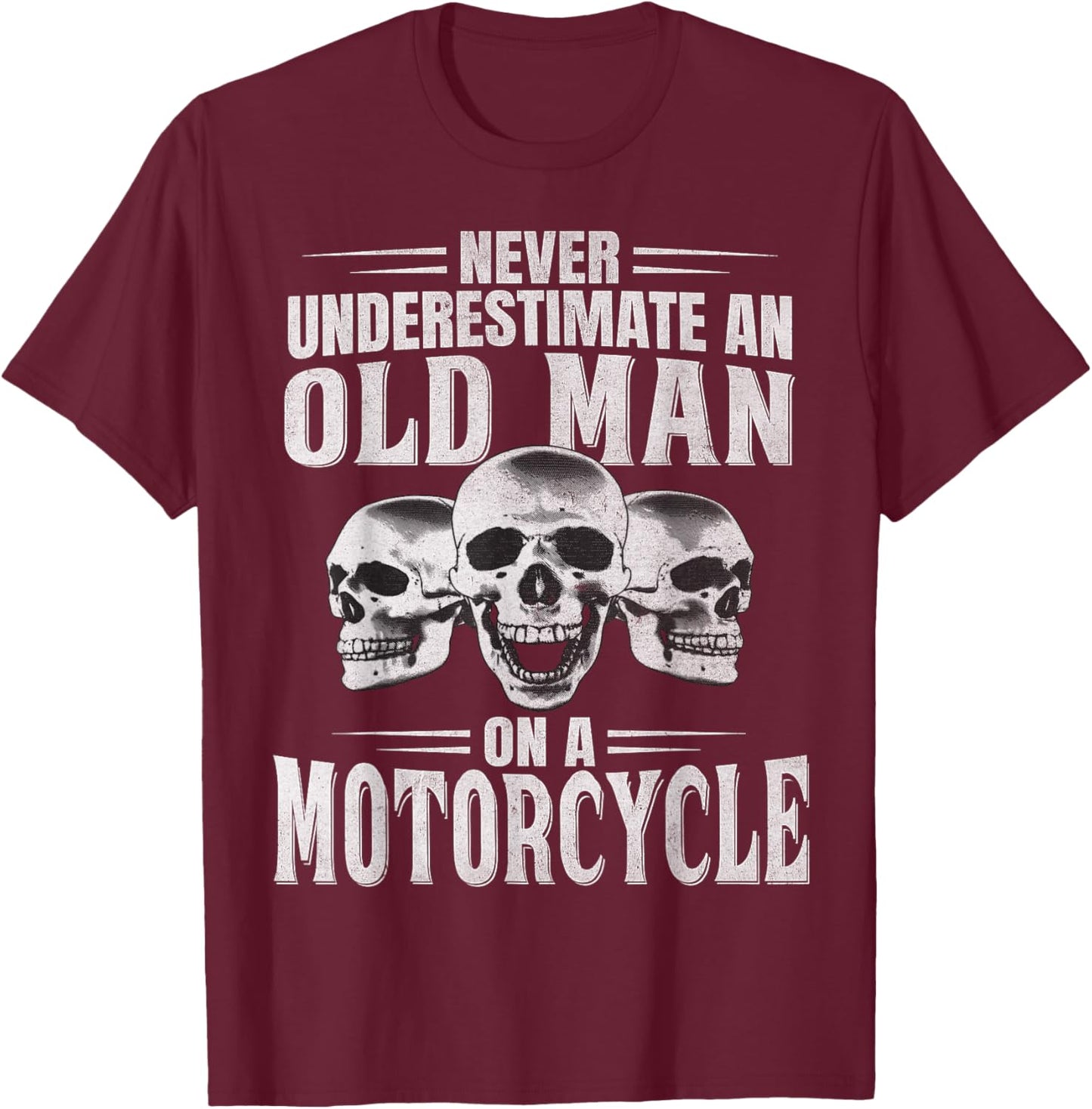 Funny Never Underestimate an Old Man on a Motorcycle Biker T-Shirt - T-Shirt | Maroon