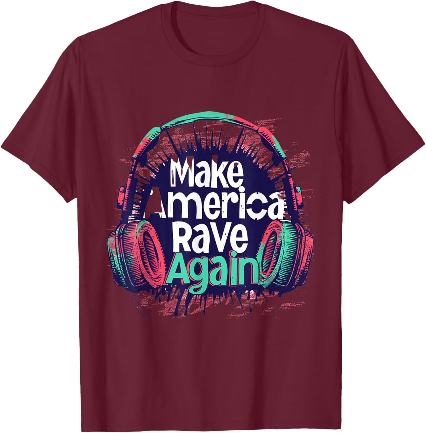 Make America Rave Again Funny EDM Festival Music T-Shirt - T-Shirt | Maroon