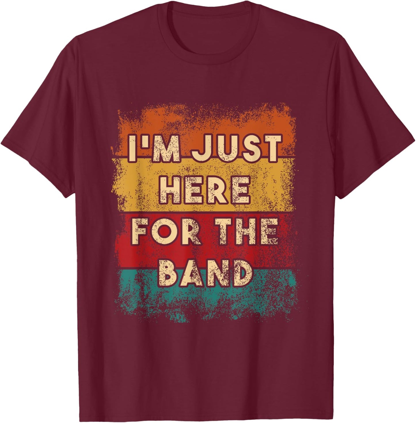 I Am Just Here for the Band Funny Marching T-Shirt - T-Shirt | Maroon