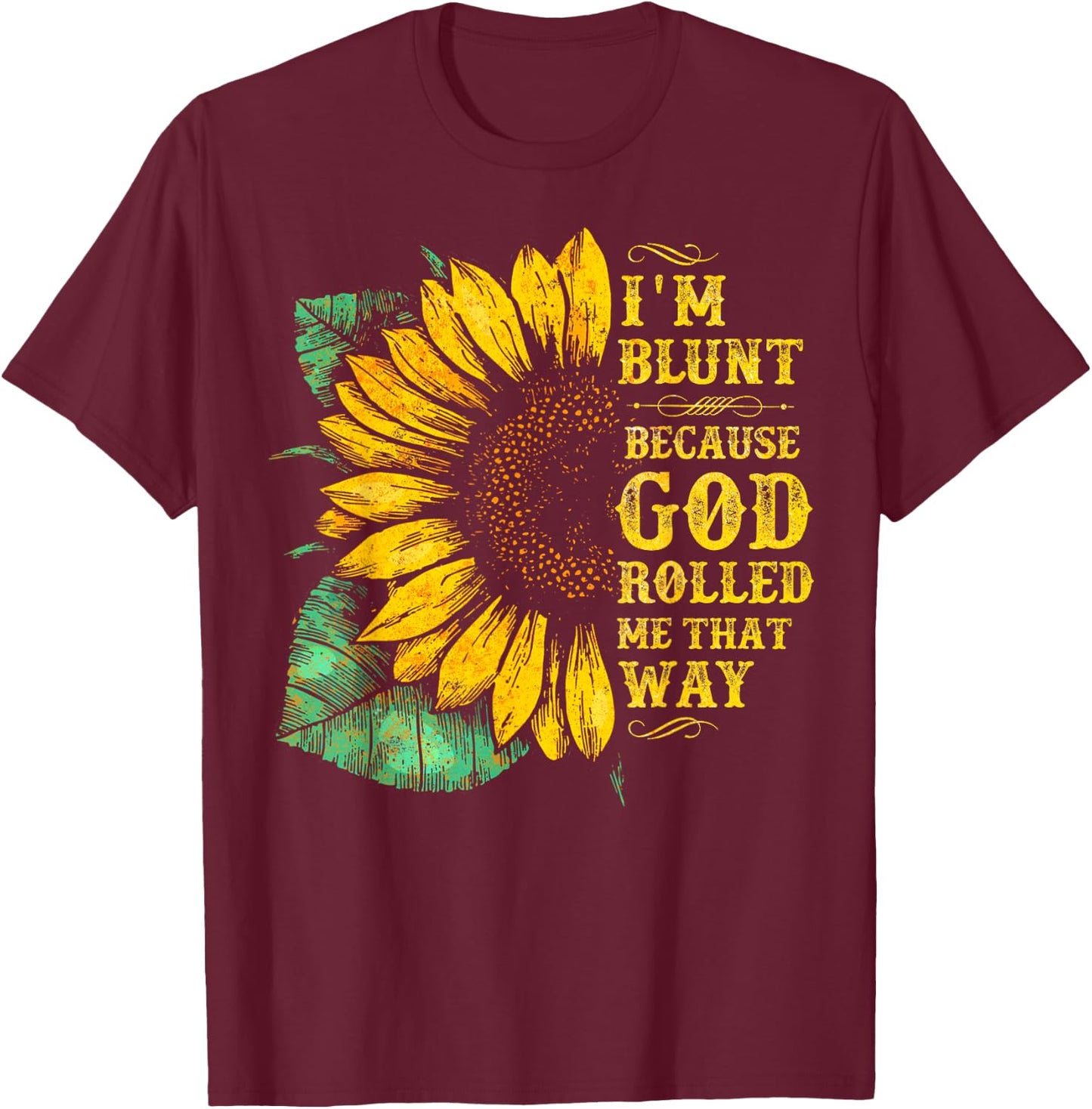 Christ Sunflower I'm Blunt Because God Rolled Me that way T-Shirt - T-Shirt | Maroon