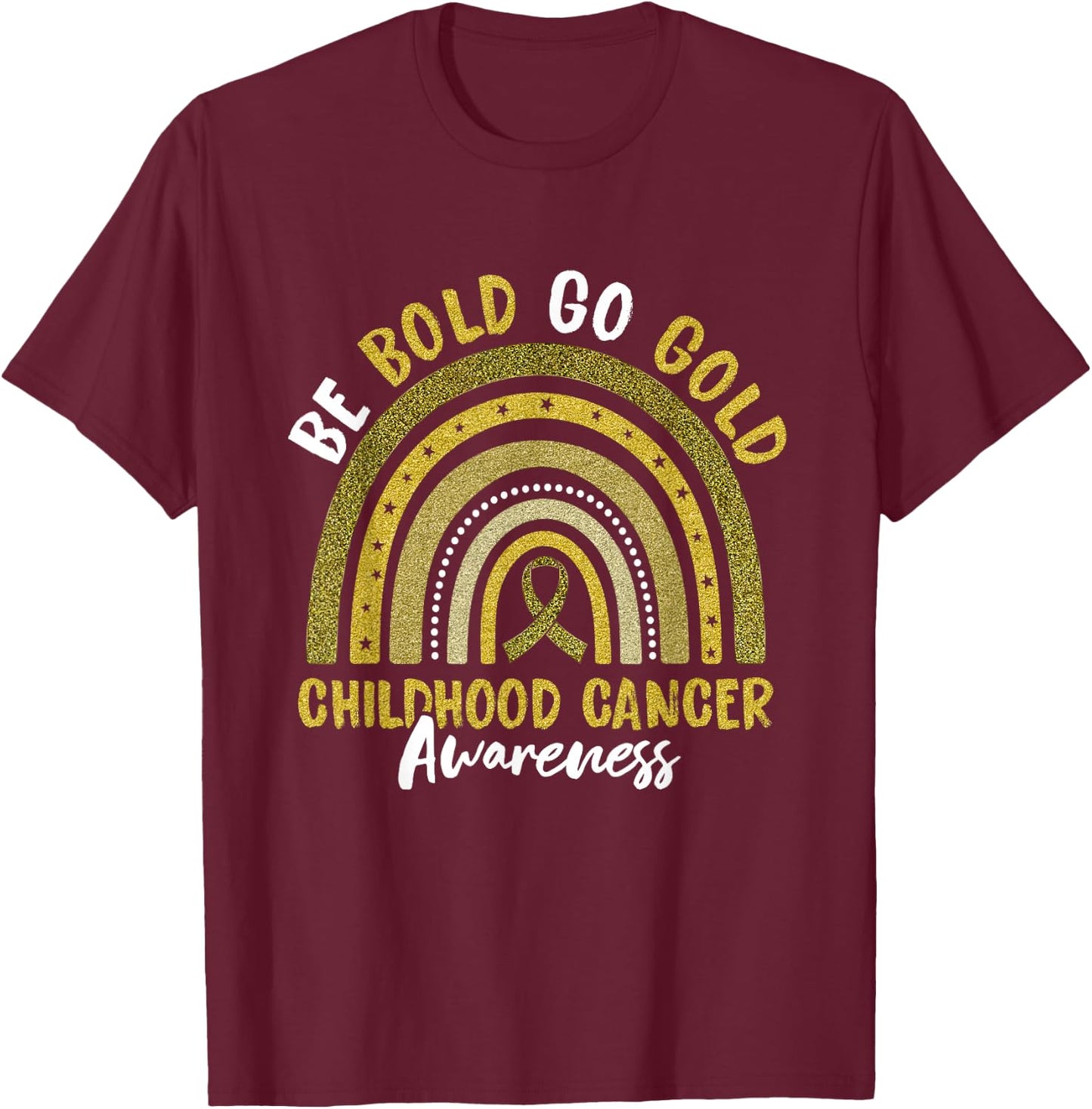 Be Bold Go Gold Childhood Cancer Awareness Rainbow Ribbon T-Shirt - T-Shirt | Maroon