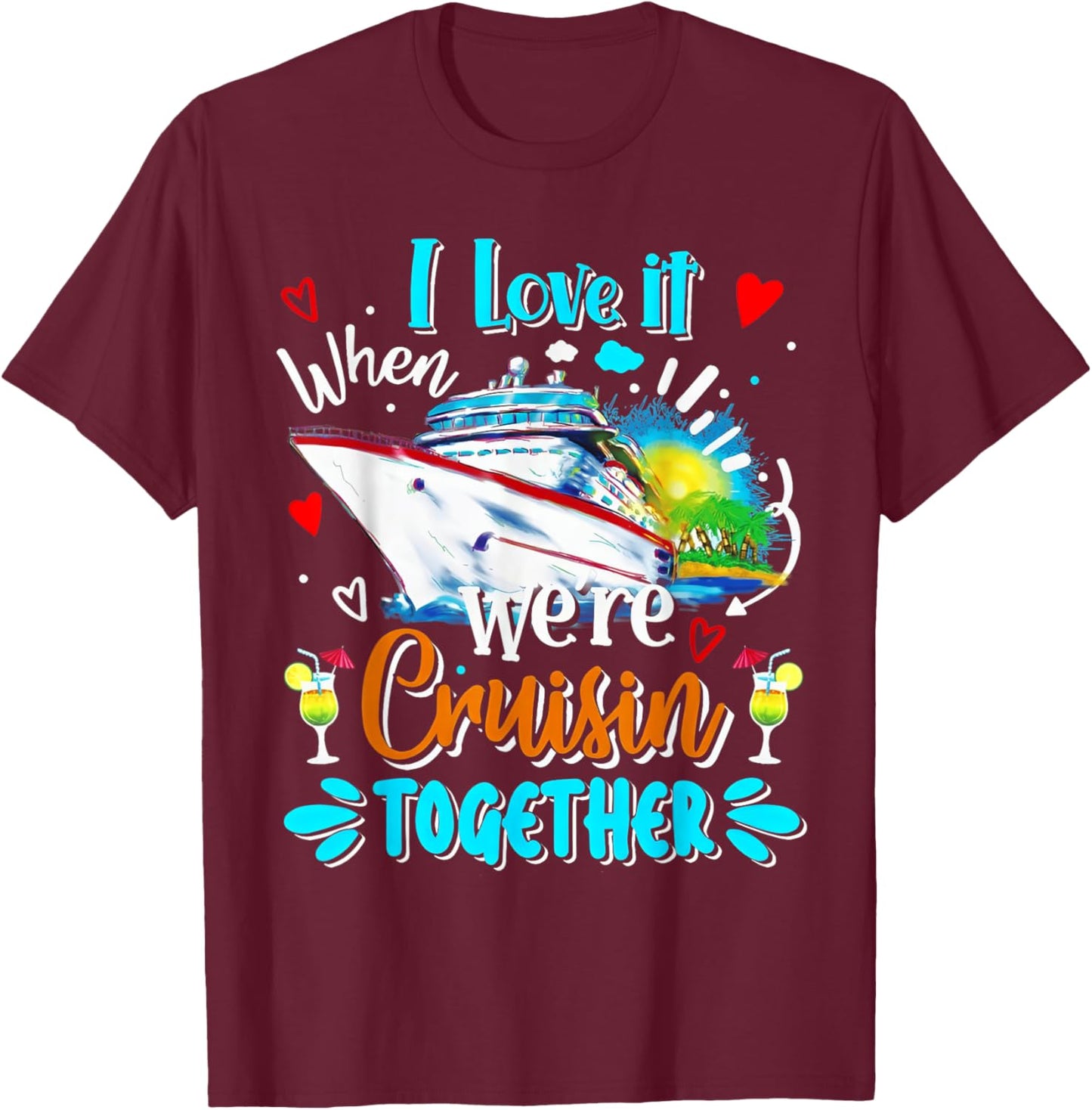 Cruise Vintage I Love It When We're Cruisin Together T-Shirt - T-Shirt | Maroon
