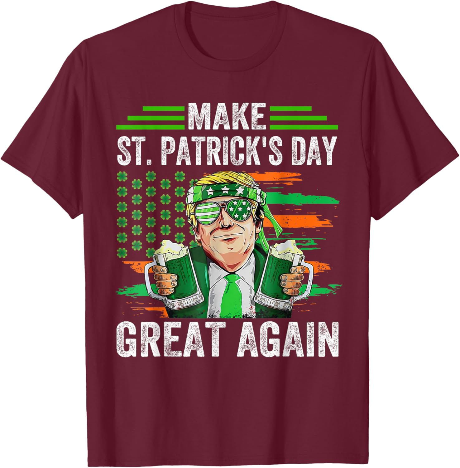 Make St Patricks Day Great Again Funny Trump Irish USA Flag T-Shirt - T-Shirt | Maroon