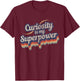 Curiosity Is My Superpower Design Curiosity T-Shirt - T-Shirt | Maroon