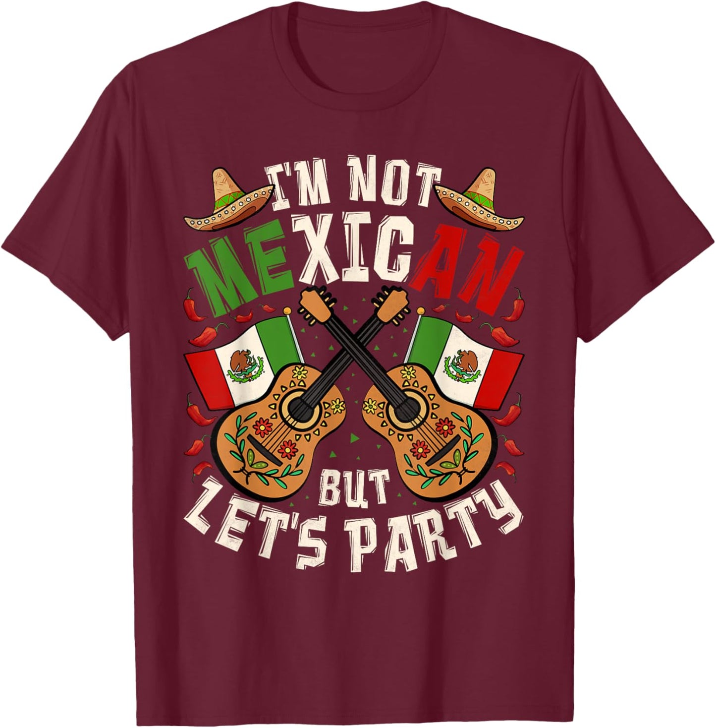 Cinco De Mayo, I'm Not Mexican But Let's Party T-Shirt - T-Shirt | Maroon