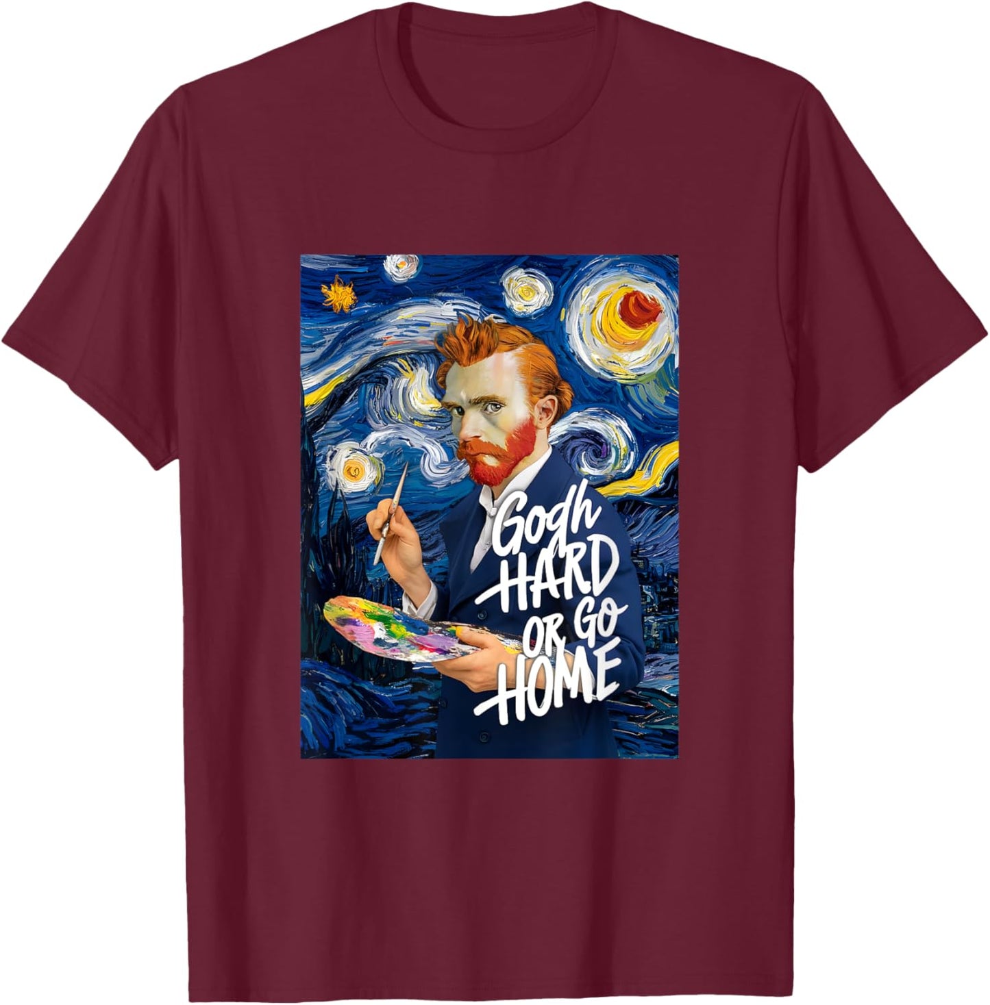 Vincent Van Gogh Hard Or Go Home Artist Humor Pun T-Shirt - T-Shirt | Maroon