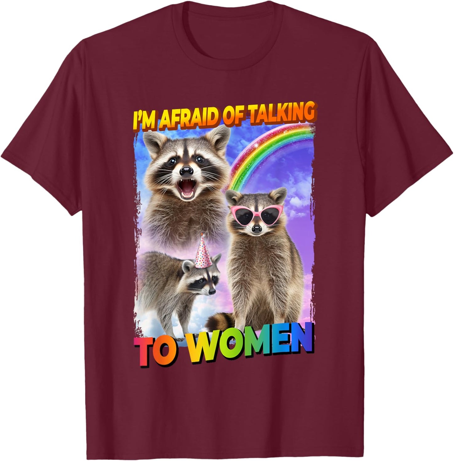 I'm Afraid Of Talking To Women Raccoon Raccoon T-Shirt - T-Shirt | Maroon