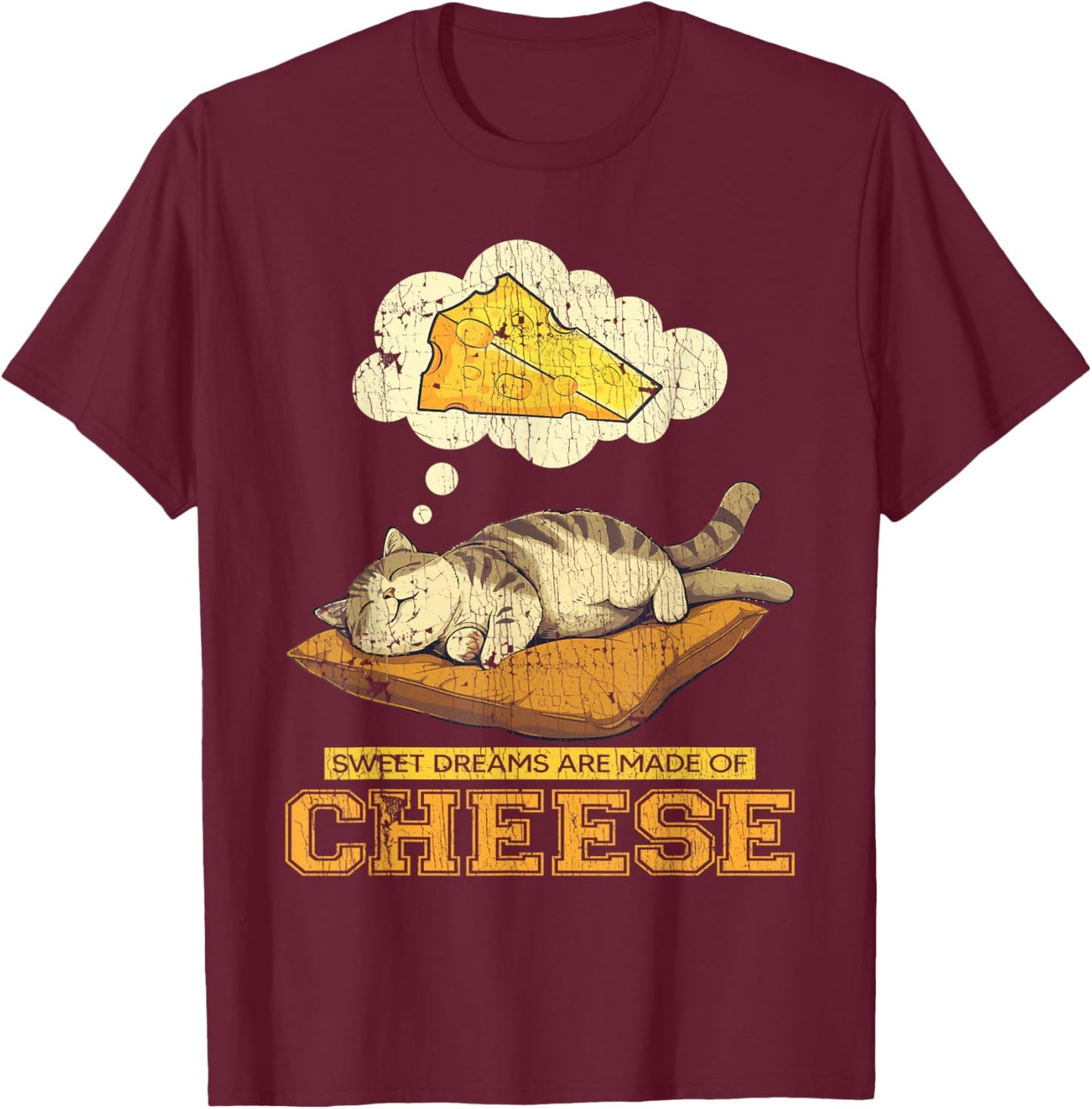 Sweet Dreams Are Made Of Cheese Funny Cheese Cat T-Shirt - T-Shirt | Maroon
