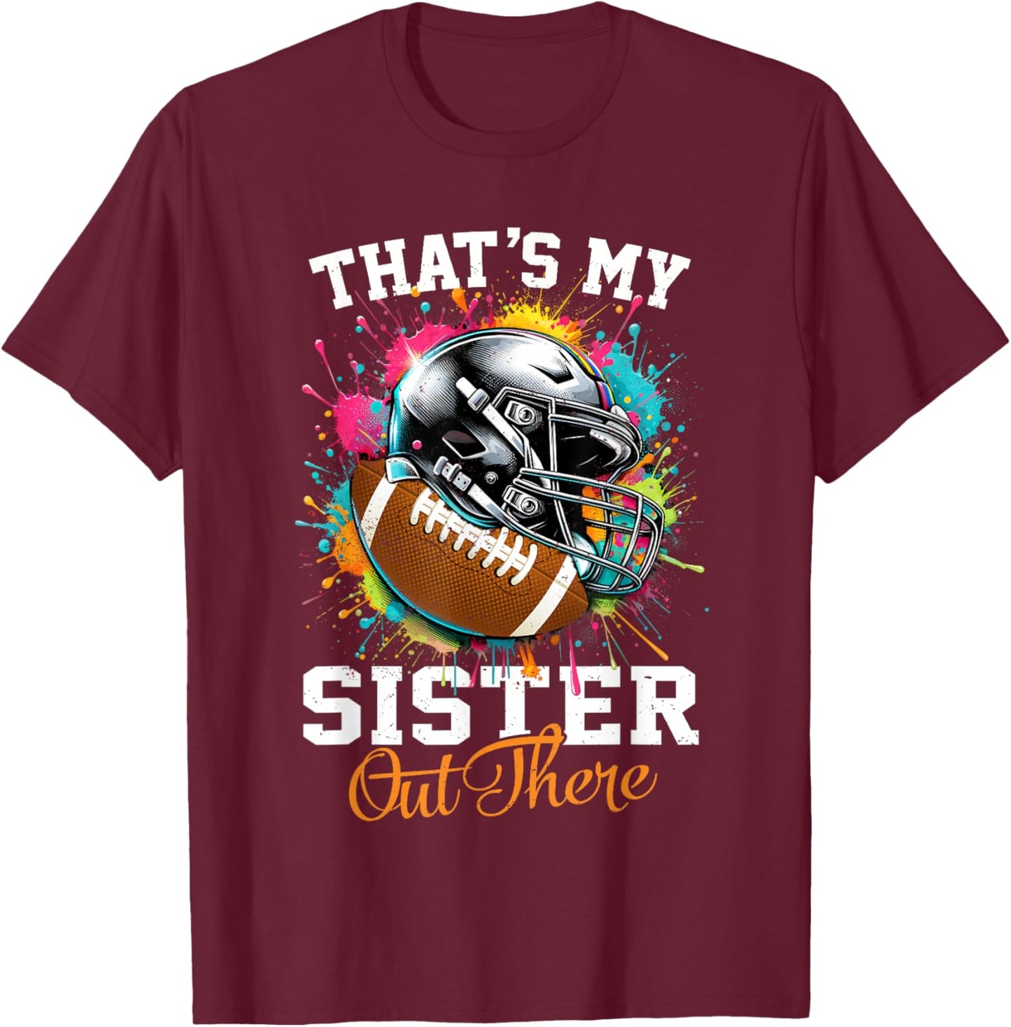 That's My Sister Out There Football T-Shirt - T-Shirt | Maroon