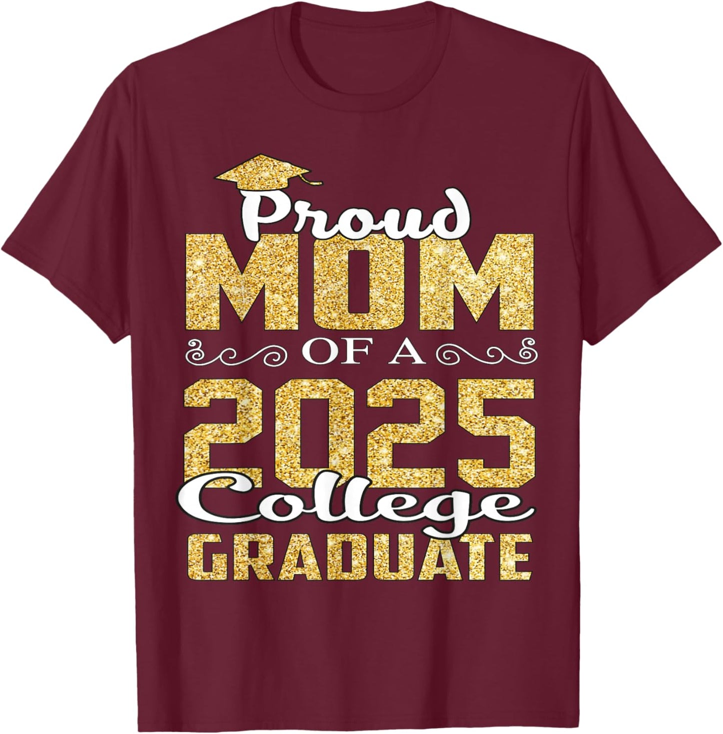 Proud Mom Of 2025 Graduate College Shirt Graduation T-Shirt - T-Shirt | Maroon