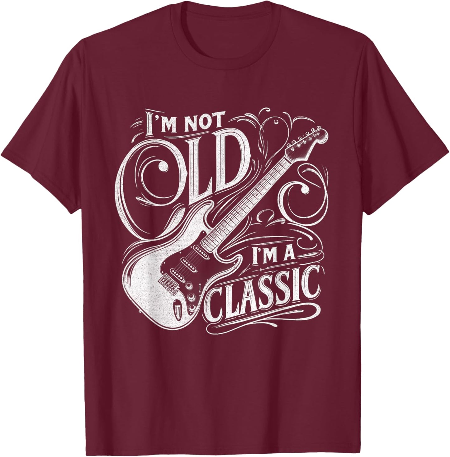 I'm Not Old I'm Classic Retro Vintage Funny Guitar Guitarist T-Shirt - T-Shirt | Maroon