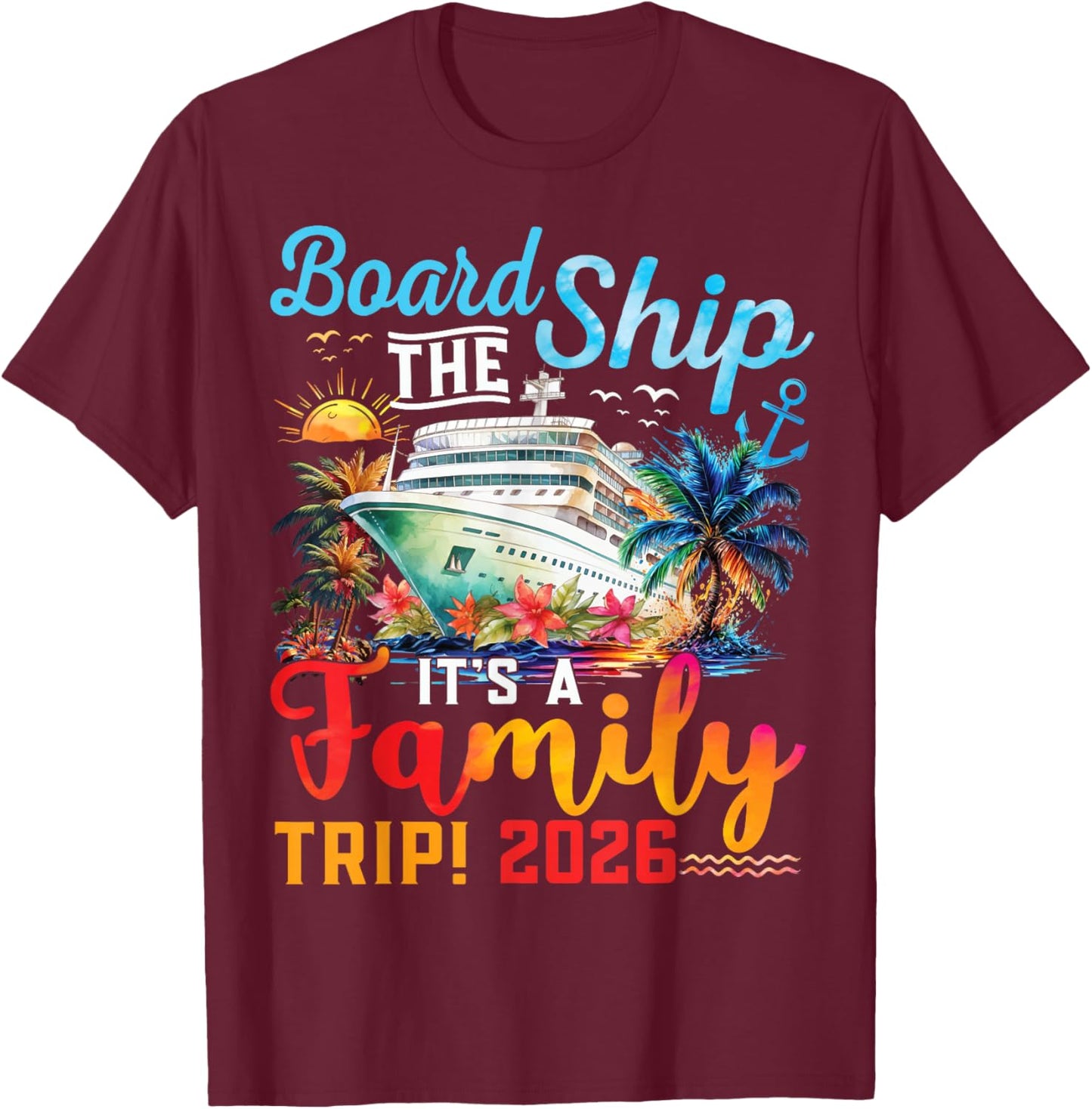 Board The Ship It's A Family Trip 2026 Group Matching Cruise T-Shirt - T-Shirt | Maroon