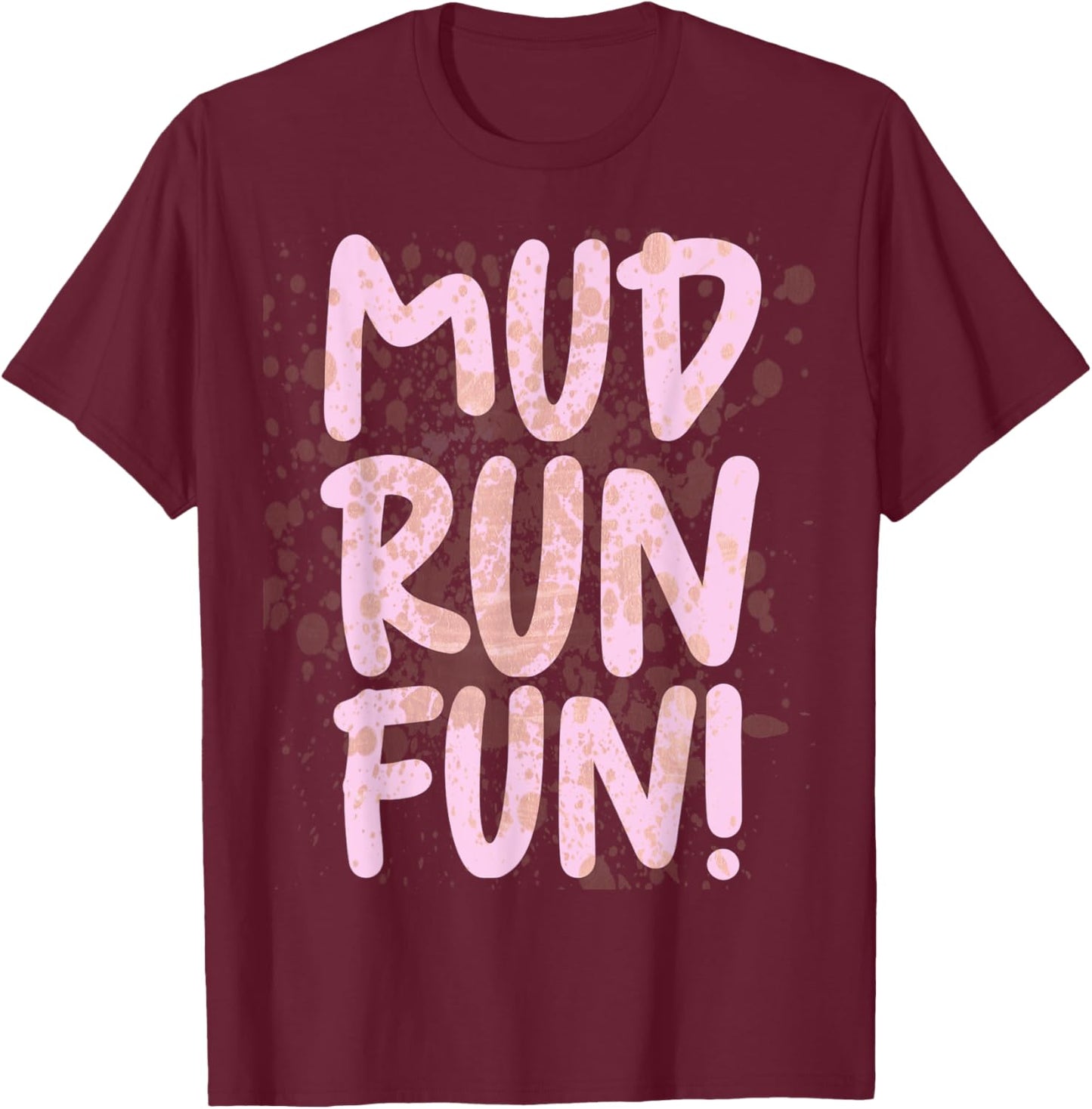 Mud Run Fun Women Girls Muddy Race Pink Mud Run Gear Running T-Shirt - T-Shirt | Maroon