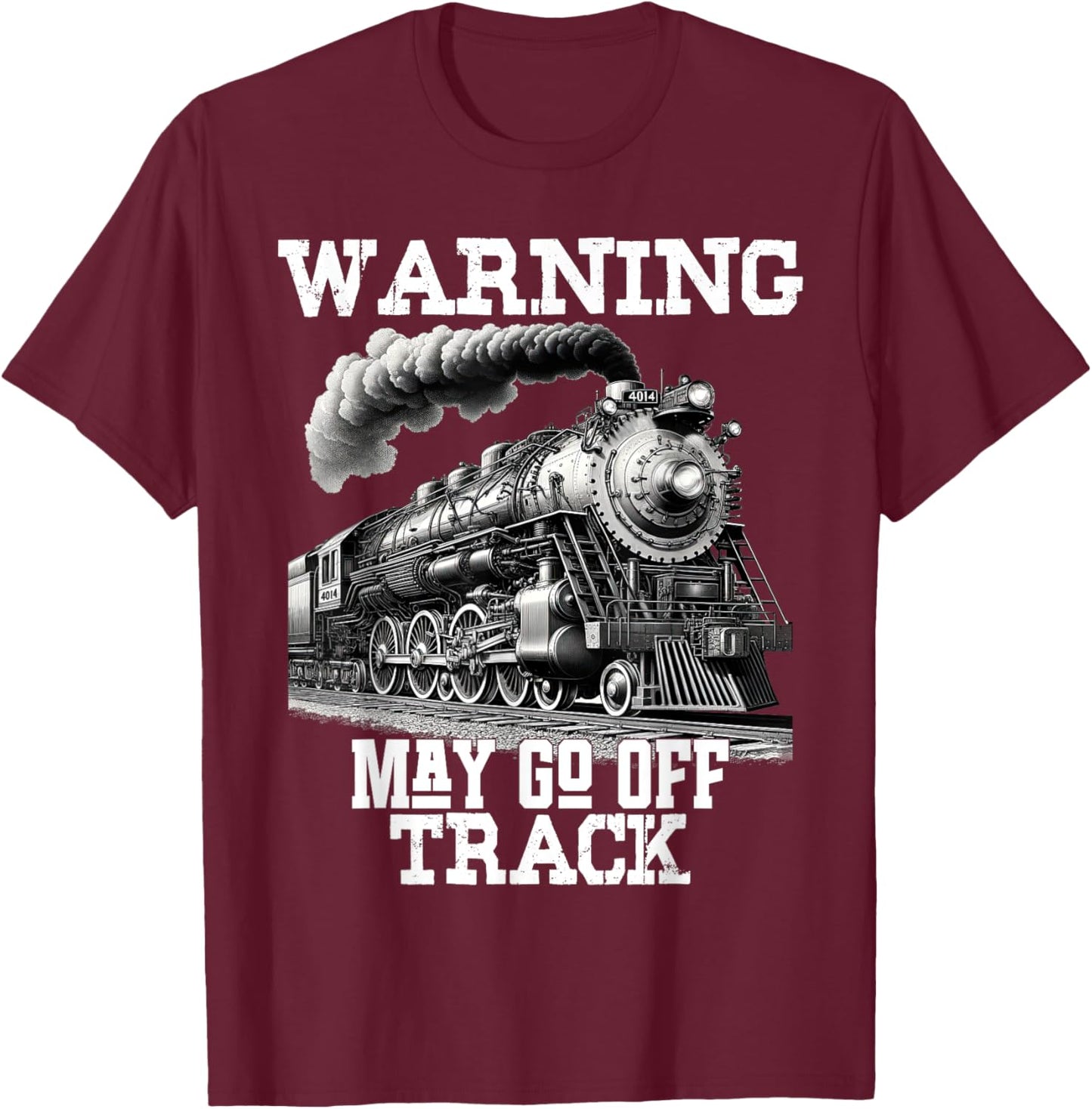 Steam Locomotive Train Funny Railroad Off Track Warning Joke T-Shirt - T-Shirt | Maroon